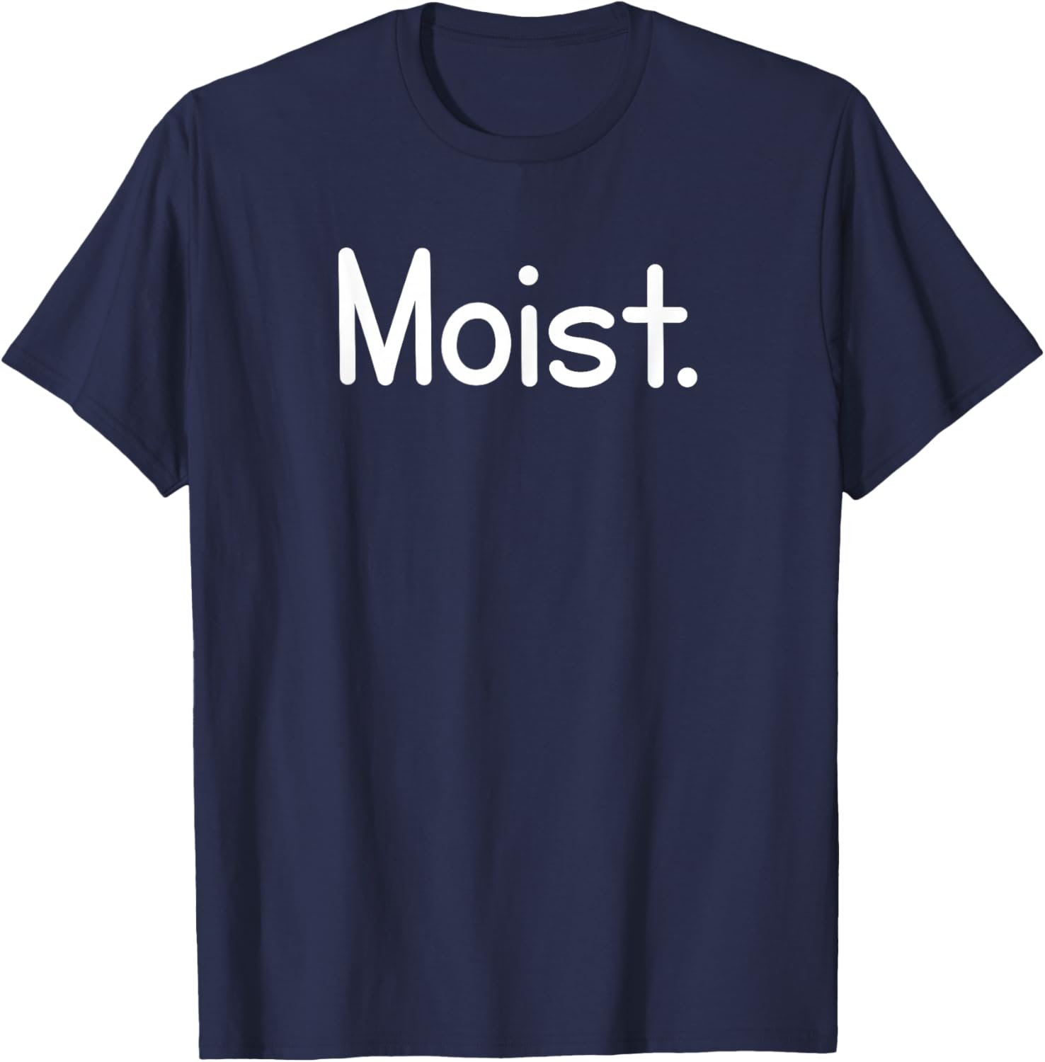 Moist, Funny, Jokes, Sarcastic Sayings T-Shirt - T-Shirt | Navy