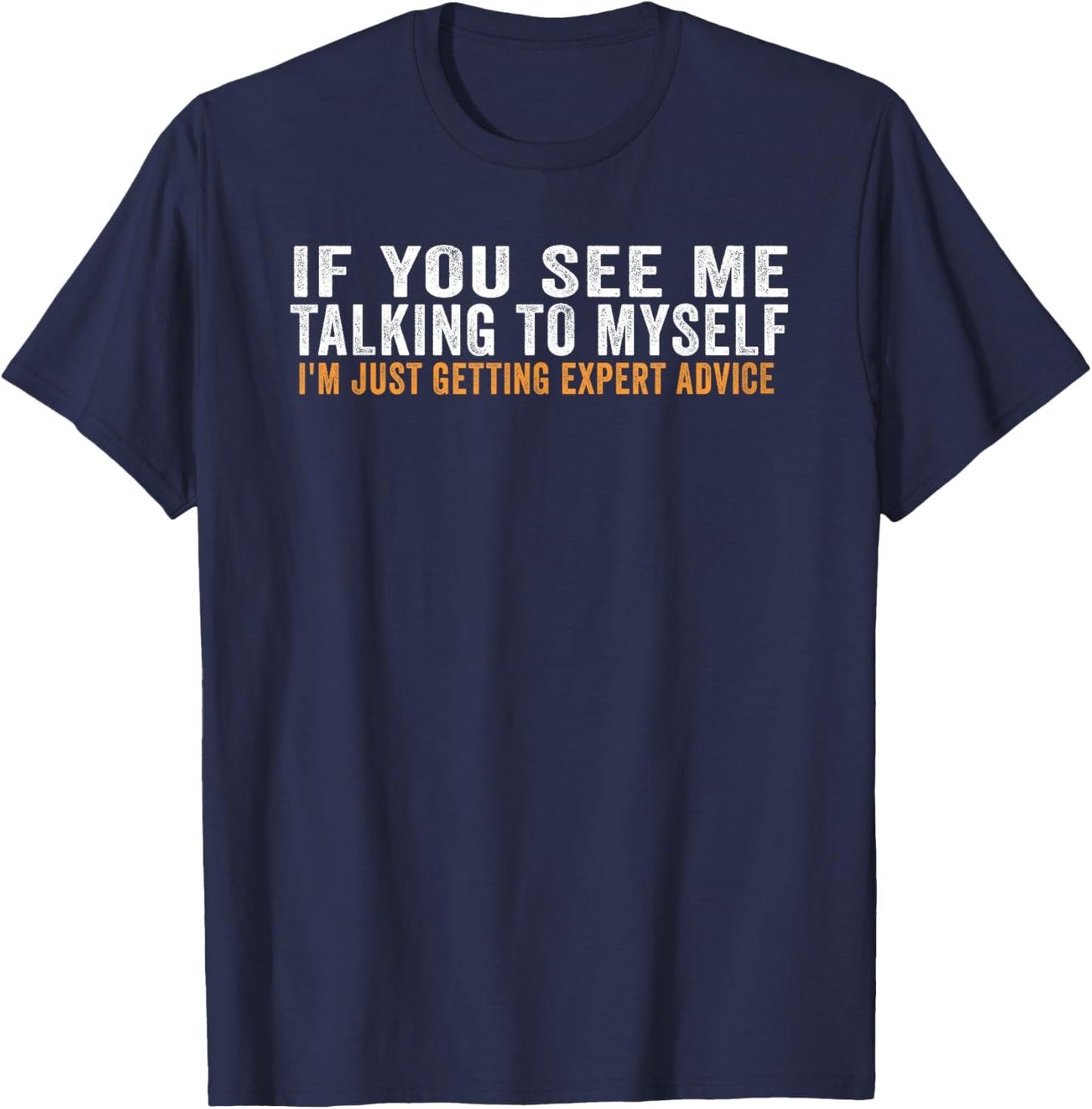 If You See Me Talking To Myself I'm Just Getting Expert T-Shirt - T-Shirt | Navy