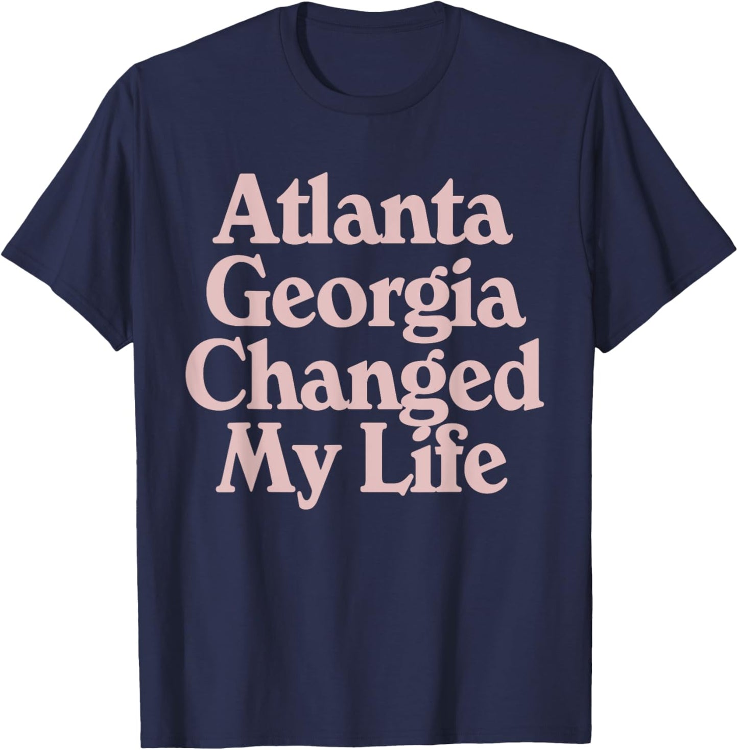 ATLANTA Georgia Changed My Life ATL Pride GA State Sports T-Shirt - T-Shirt | Navy