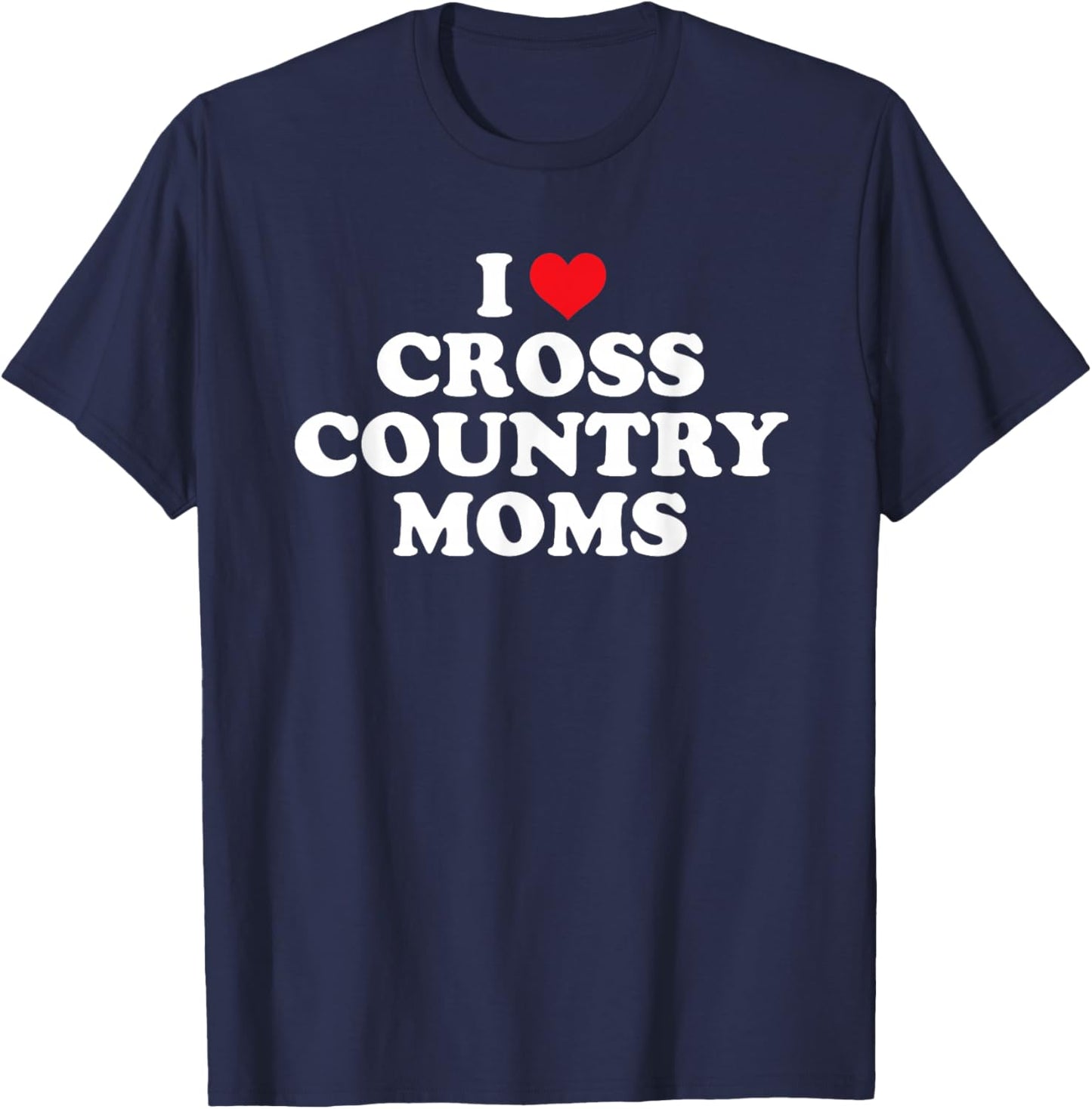 I Love Cross Country Moms Funny Design T-Shirt - T-Shirt | Navy