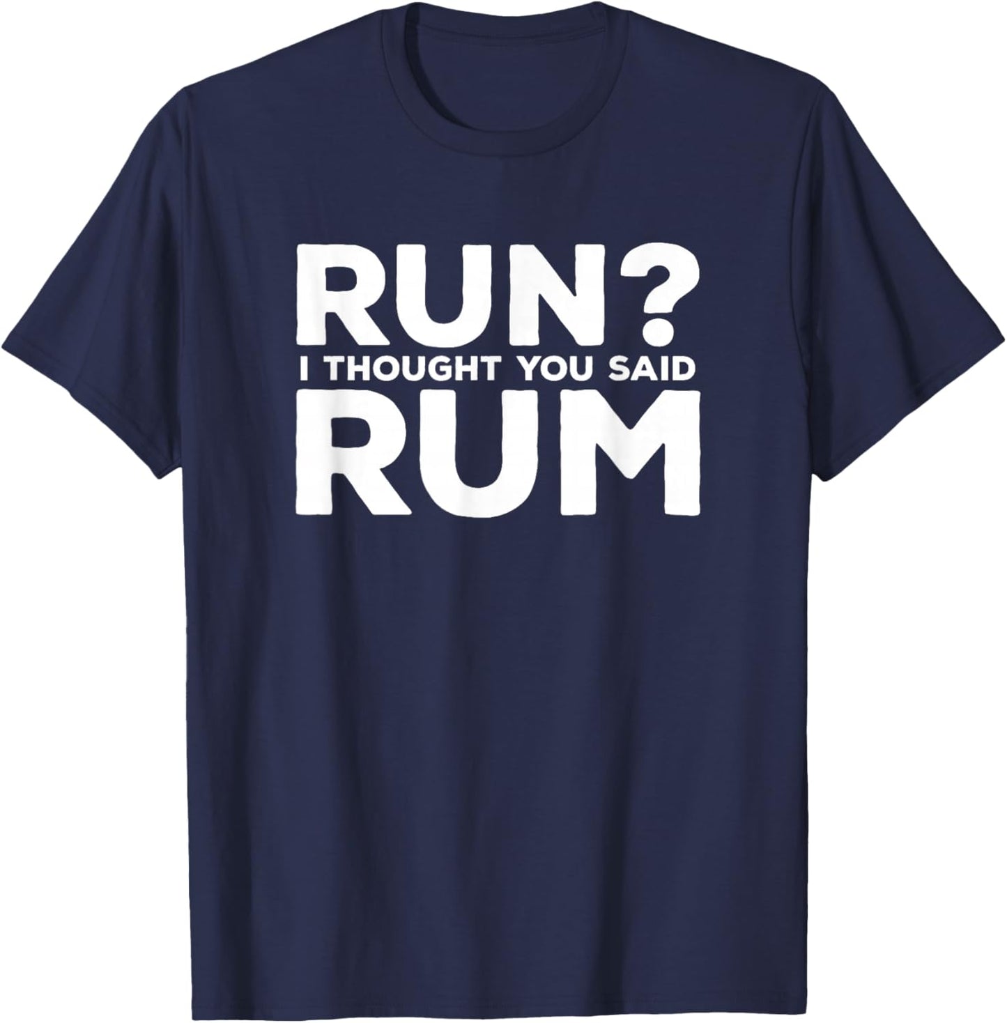 Run I Thought You Said Rum Funny Alcohol Runner Rum Lover T-Shirt - T-Shirt | Navy