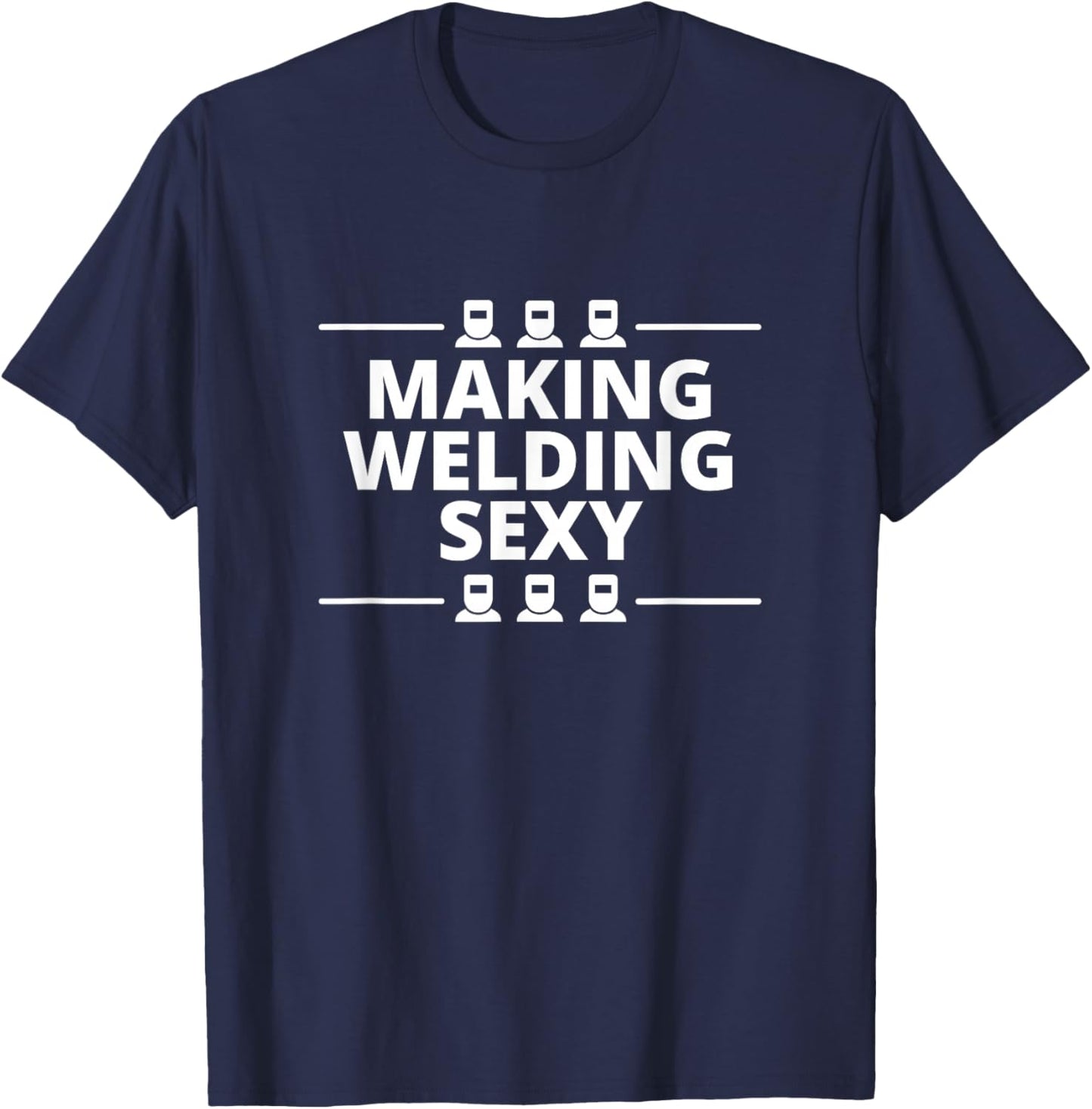 Funny Welder Making Welding Sexy Melt Metals Materials T-Shirt - T-Shirt | Navy