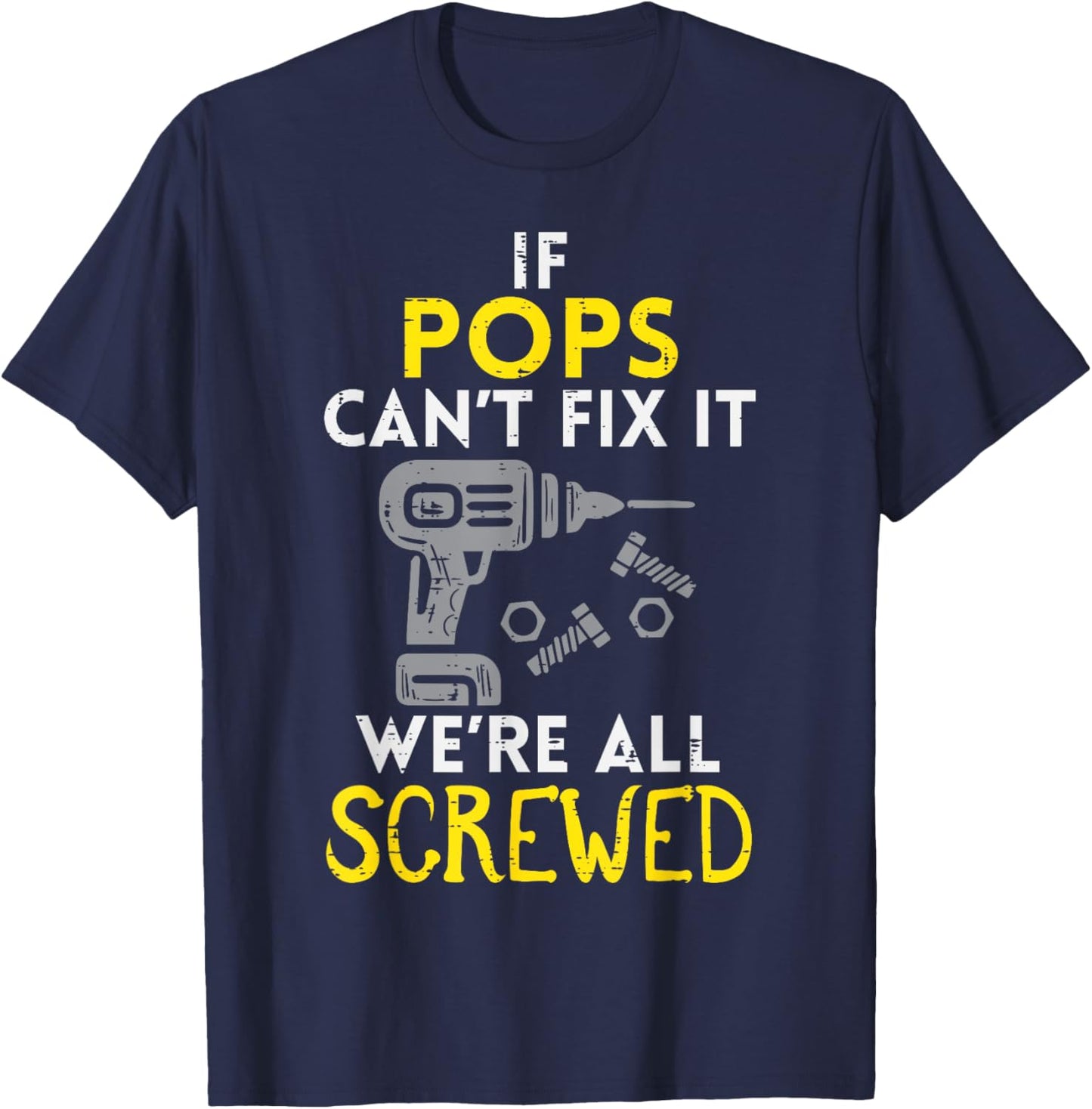If Pops Cant Fix It Were All Screwed Fathers Day Grandpa T-Shirt - T-Shirt | Navy