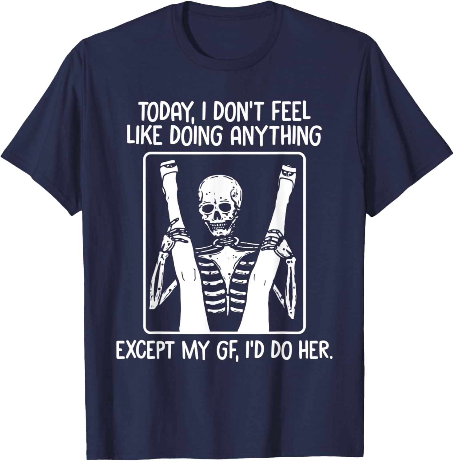 Today I Don't Feel Like Doing Anything Except Gf I'd Do Her T-Shirt - T-Shirt | Navy