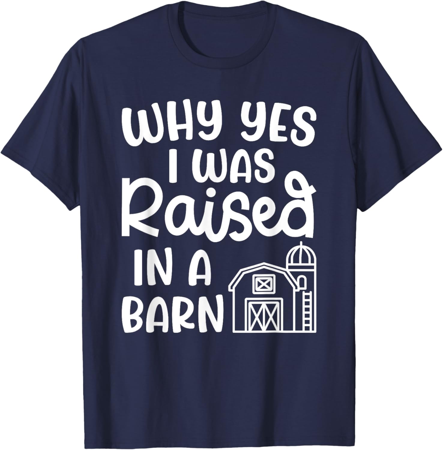Why Yes I Was Raised In A Barn Farm Farming Cute Funny T-Shirt - T-Shirt | Navy