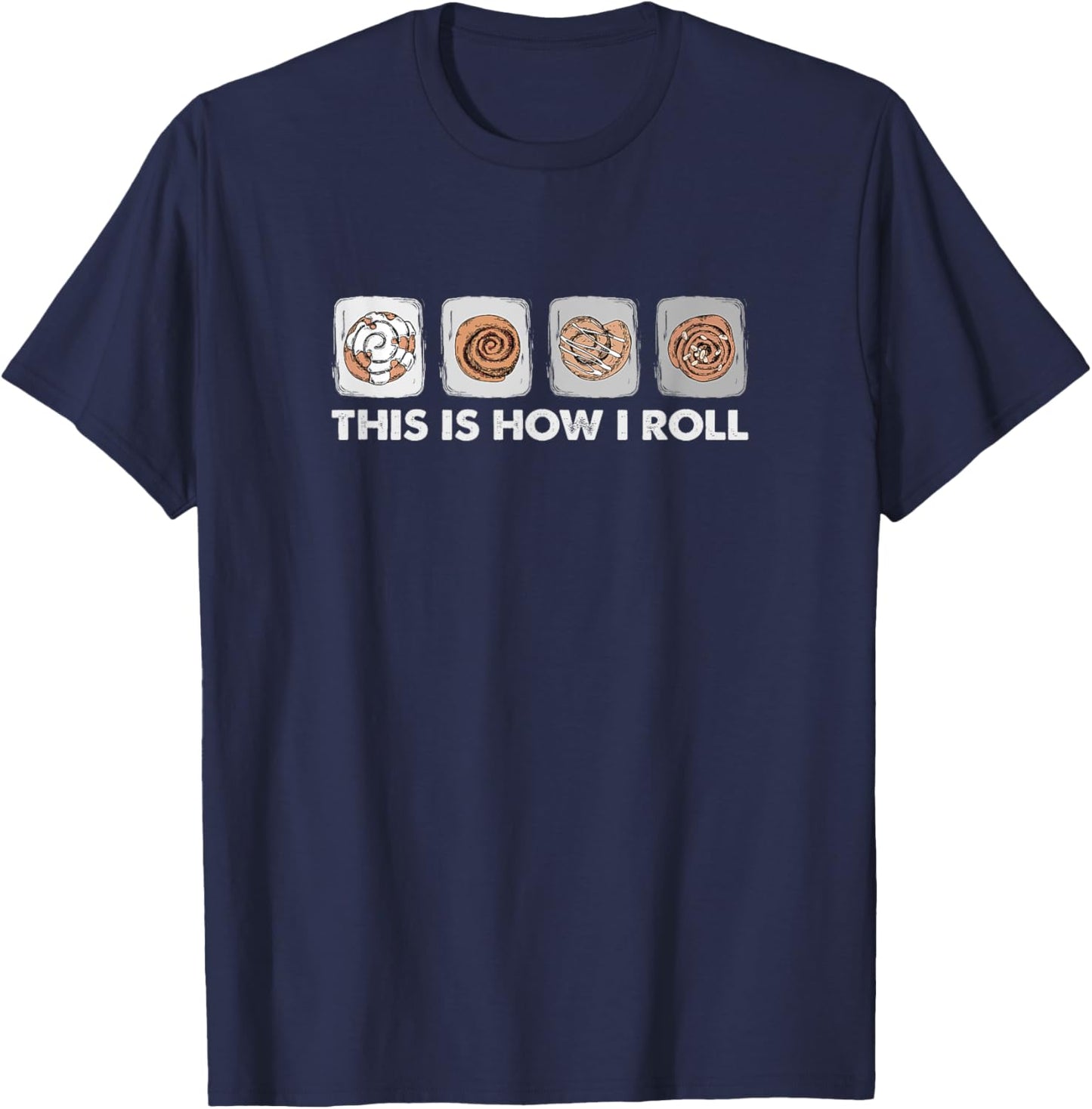 This Is How I Roll - Funny Cinnamon Roll Lover T-Shirt - T-Shirt | Navy