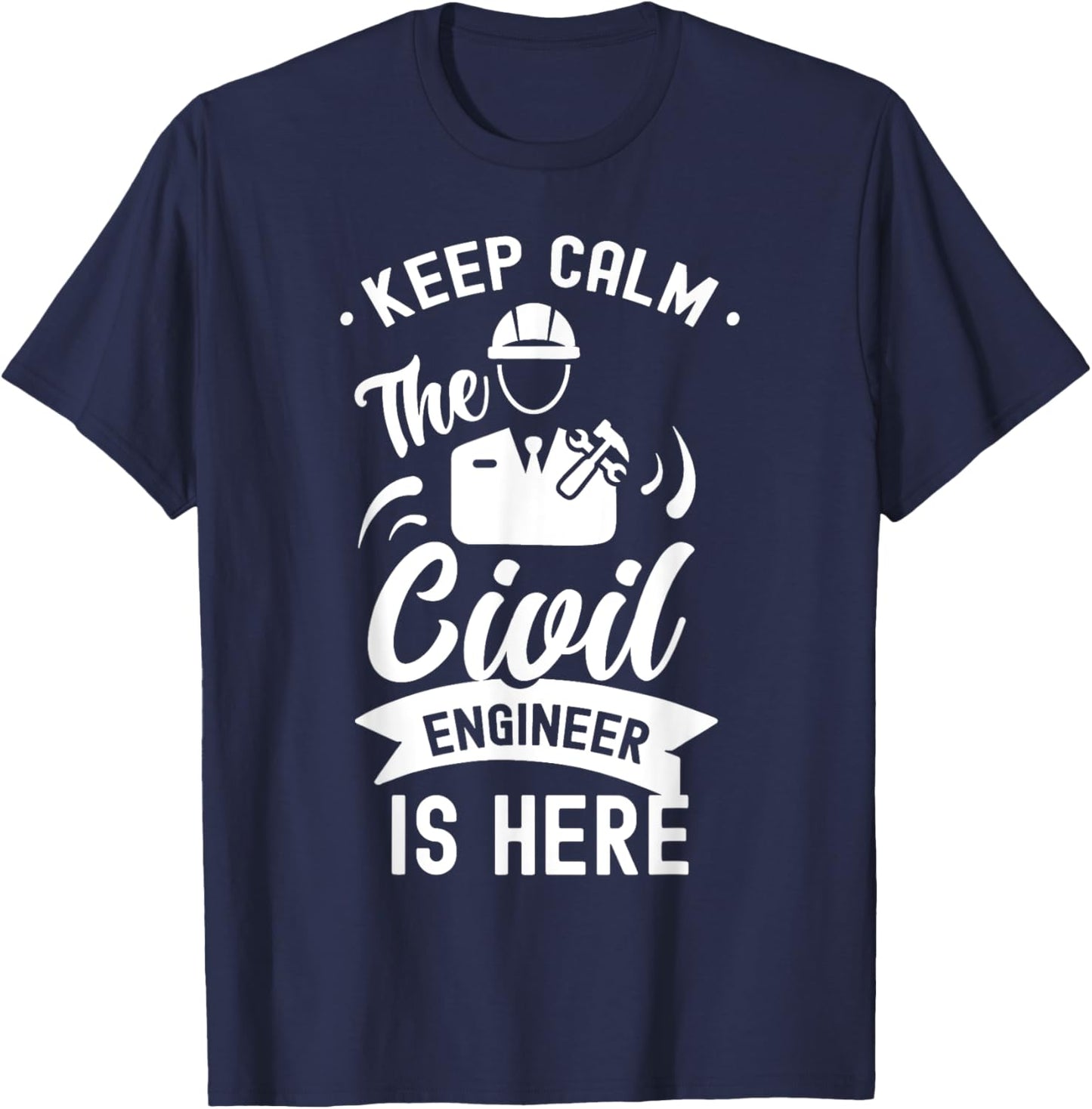 Keep Calm The Civil Engineer Is Here Engineering Job Student T-Shirt - T-Shirt | Navy
