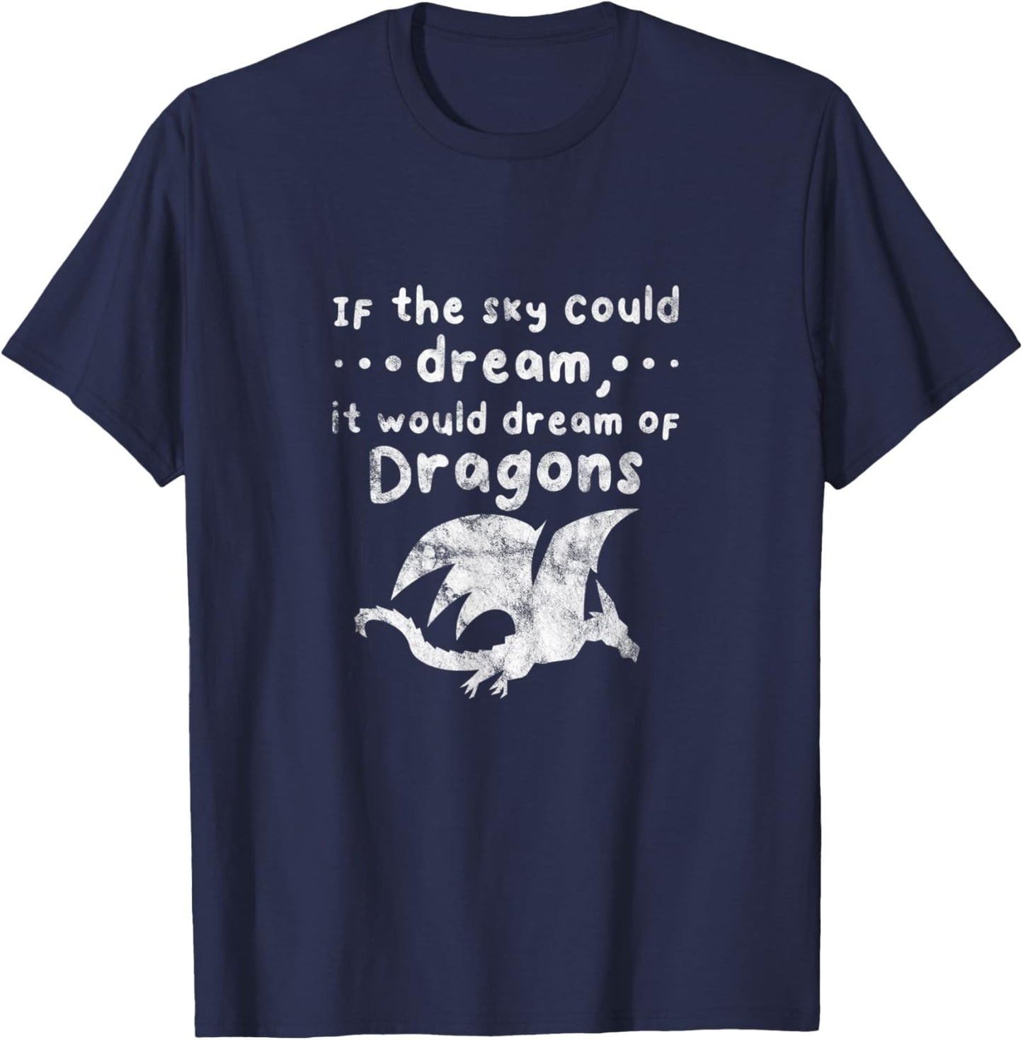 Dragons If The Sky Could Dream It Would Dream Distressed T-Shirt - T-Shirt | Navy