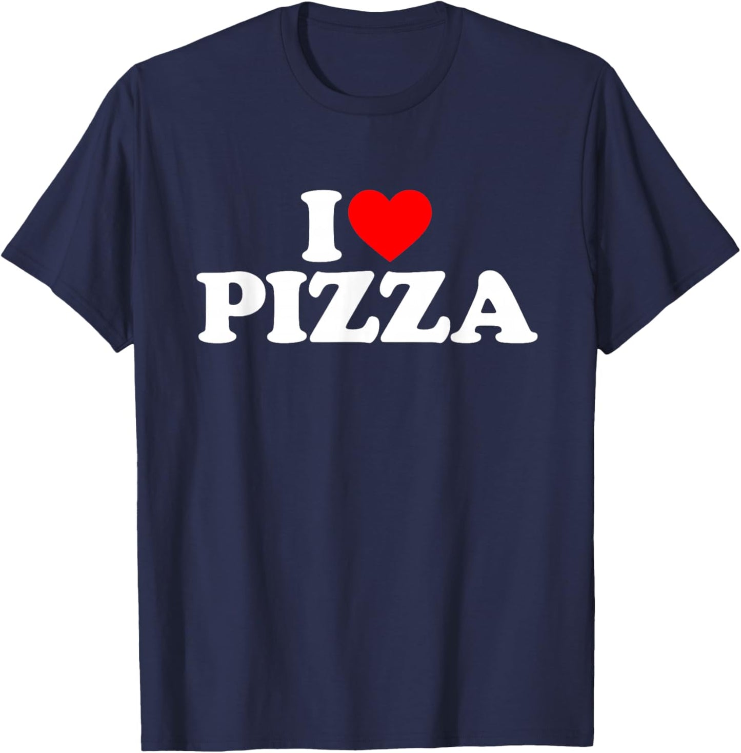 I Love Pizza I Heart Pizza Shirt Food Lover T-Shirt - T-Shirt | Navy