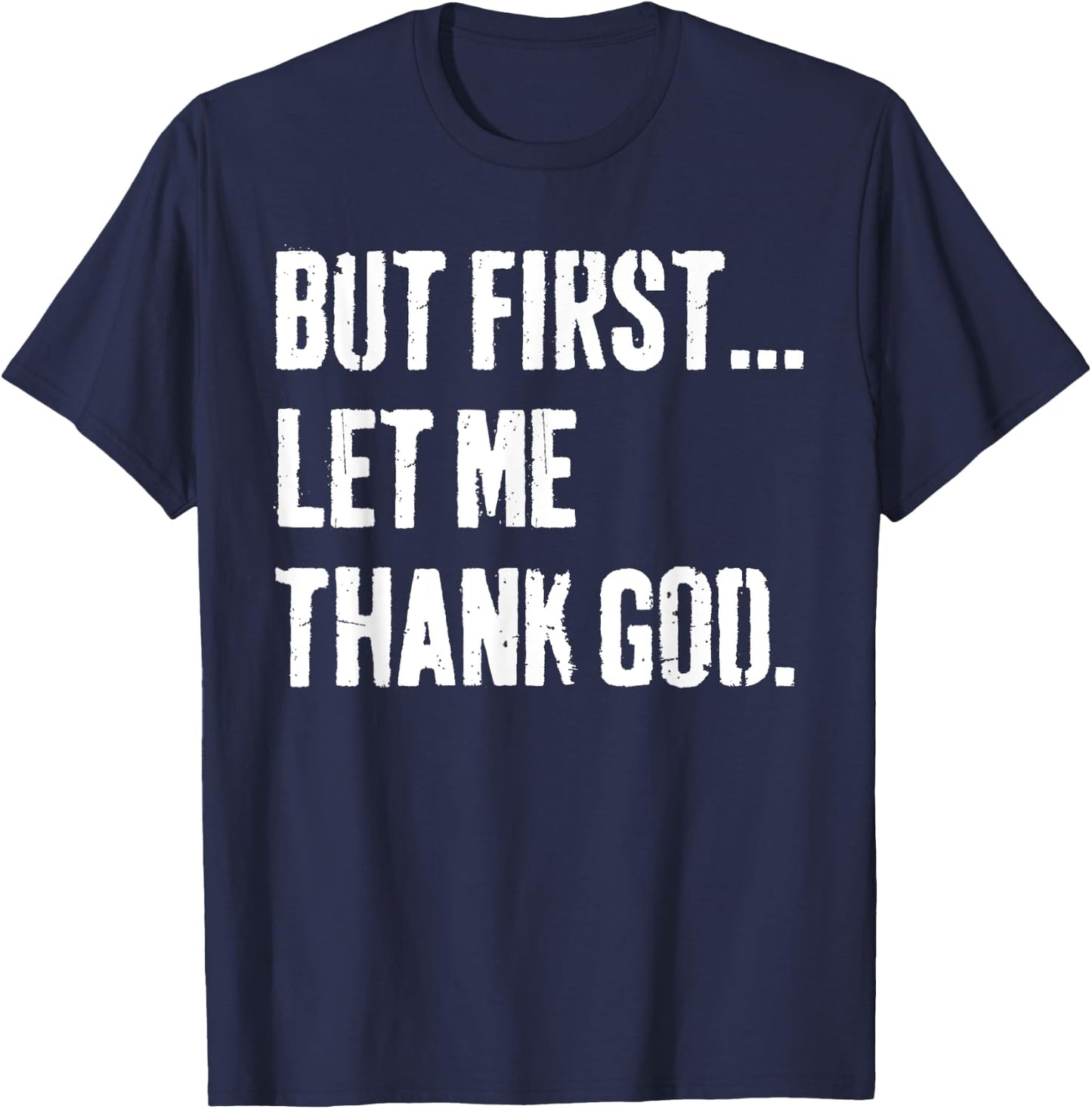 But First Let Me Thank God T-Shirt - T-Shirt | Navy