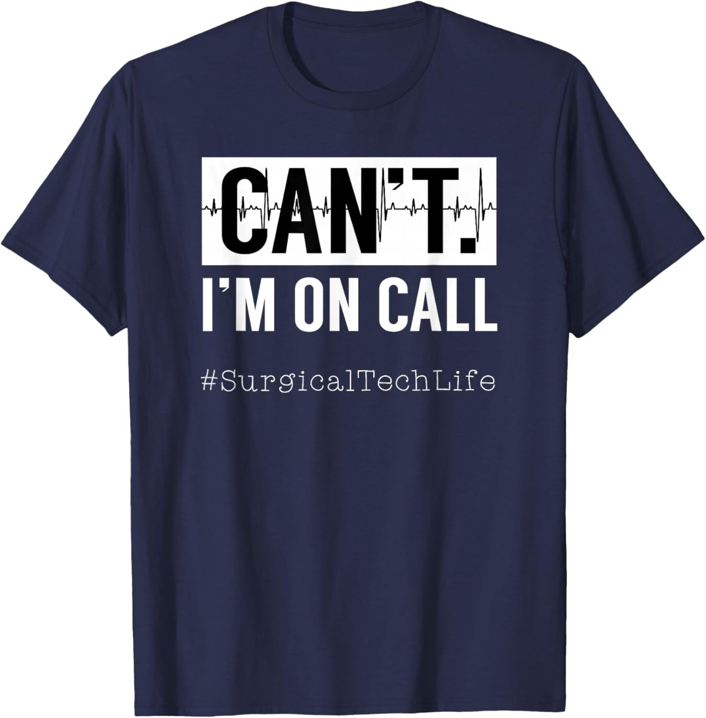 Surgical Technologists Call Scrub Quote For Surgical Tech T-Shirt - T-Shirt | Navy
