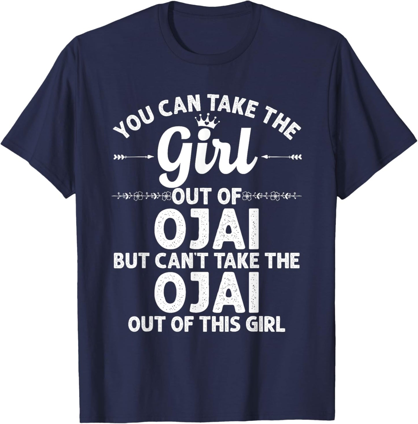 Girl Out Of OJAI CA CALIFORNIA Gift Funny Home Roots USA T-Shirt - T-Shirt | Navy