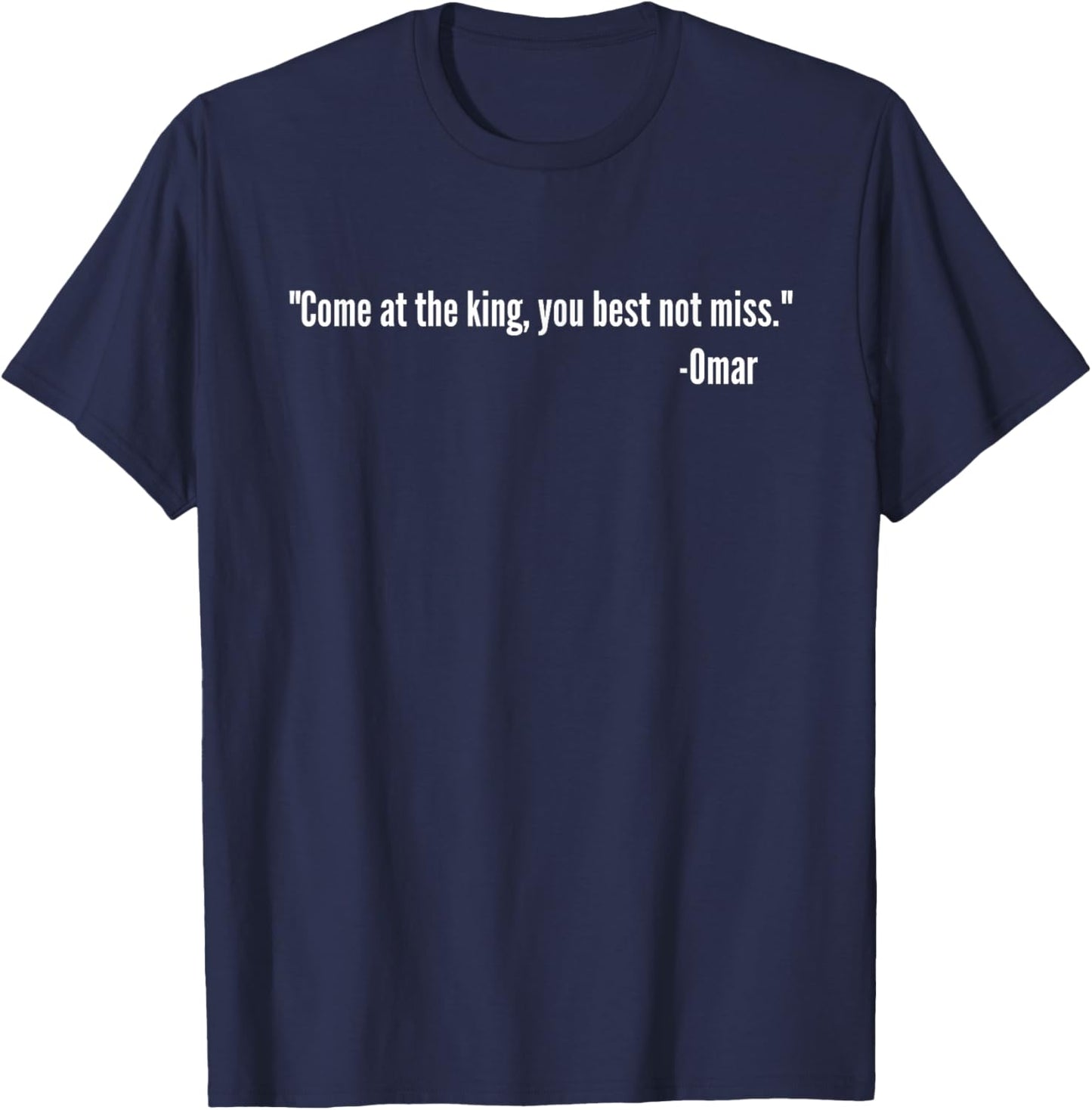 Come At The King You Best Not Miss Omar Tribute Quote T-Shirt - T-Shirt | Navy