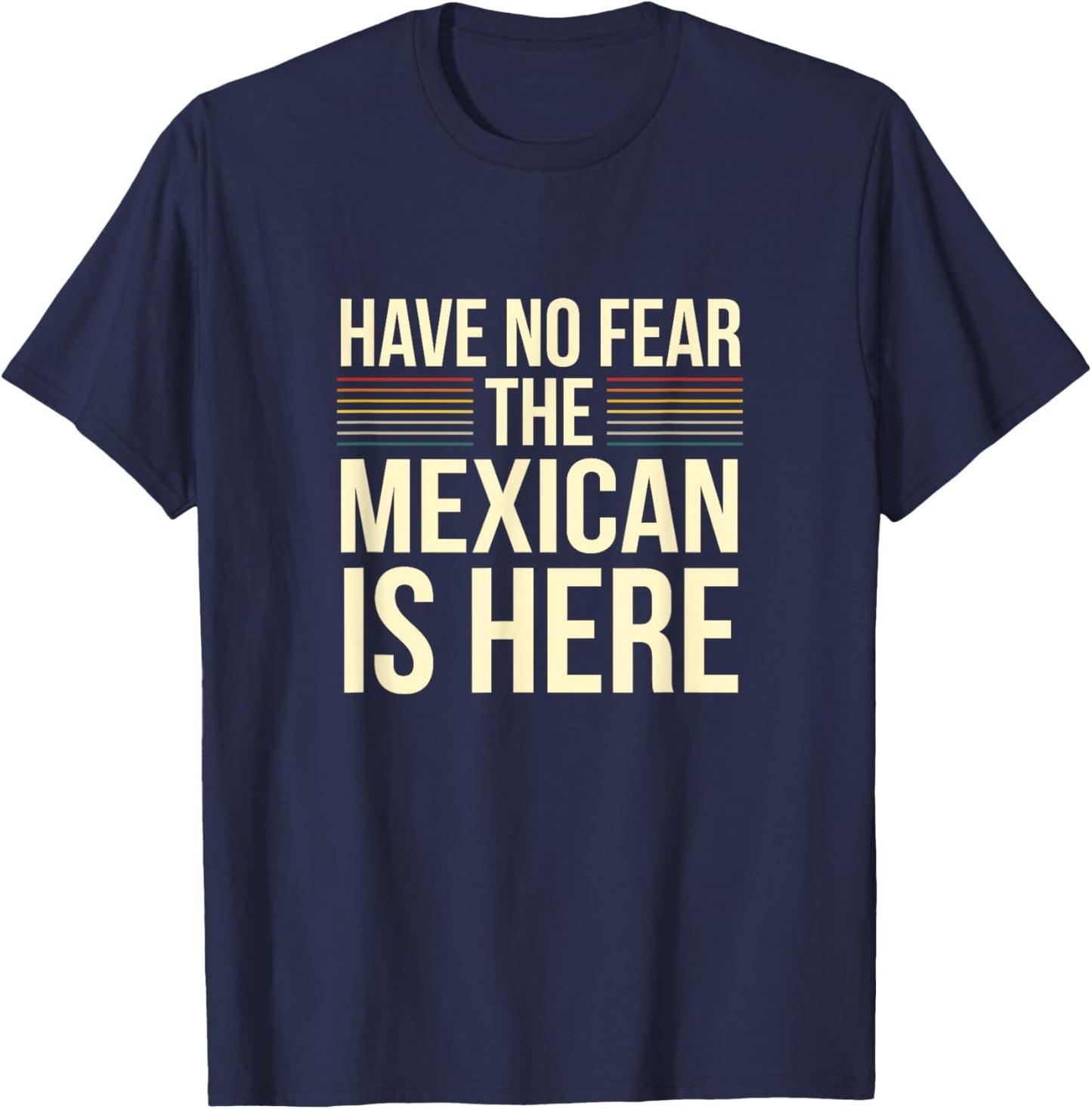 Have No Fear The Mexican Is Here Mexican Sarcastic Joke T-Shirt - T-Shirt | Navy