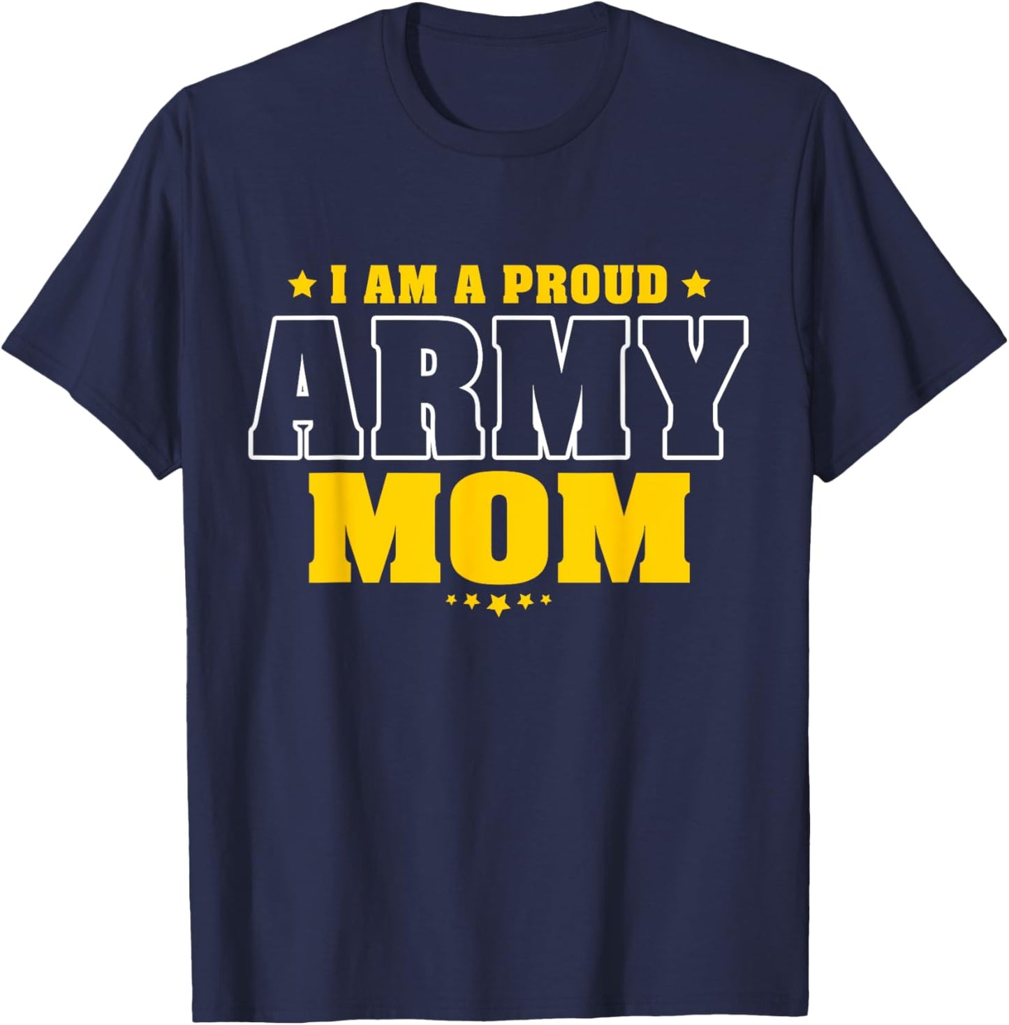 I Am A Proud Army Mom Patriotic Pride Military Mother Women Men T-Shirt - T-Shirt | Navy