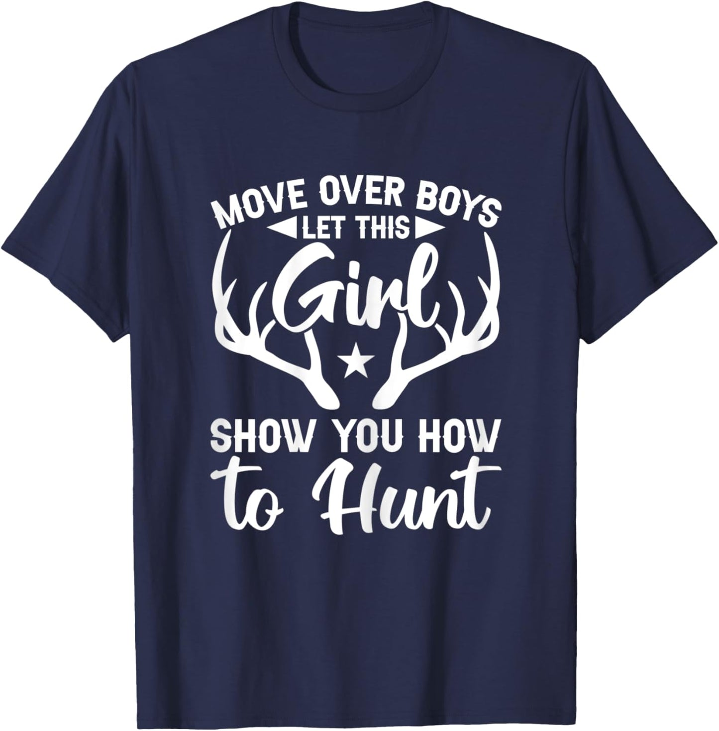 Move Over Boys Let This Girl Show You How To Hunt T-Shirt - T-Shirt | Navy