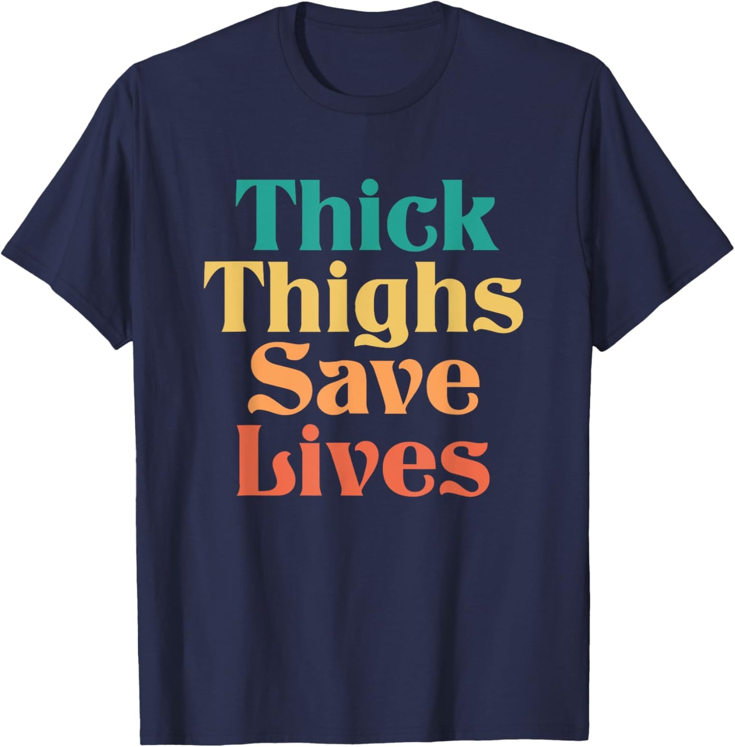 Thick Thighs Save Lives Shirt Thick Thighs Save Lives T-Shirt - T-Shirt | Navy