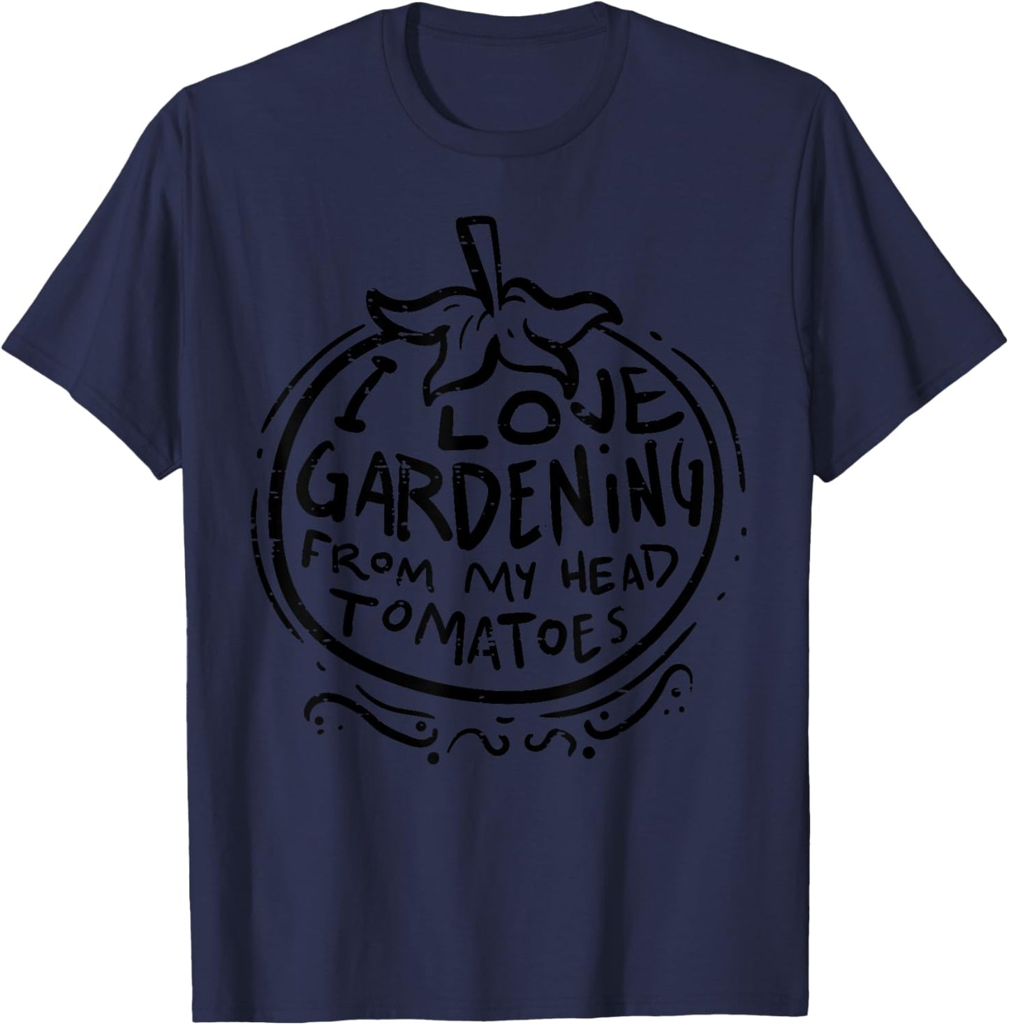 Love Gardening From Head Tomatoes Funny Gardener Men Women T-Shirt - T-Shirt | Navy