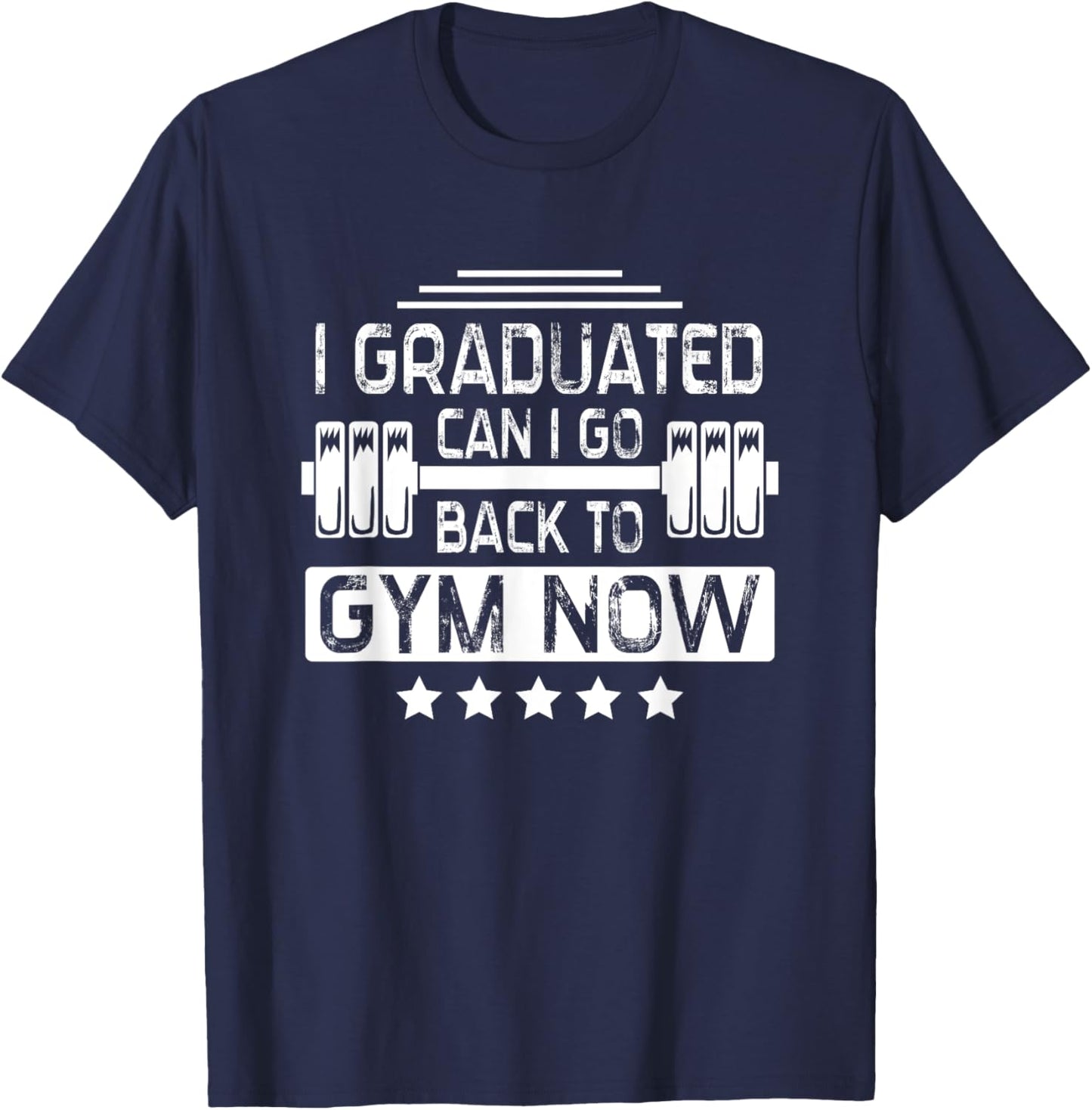 I Graduated Can I Go Back To Gym Now T-Shirt - T-Shirt | Navy