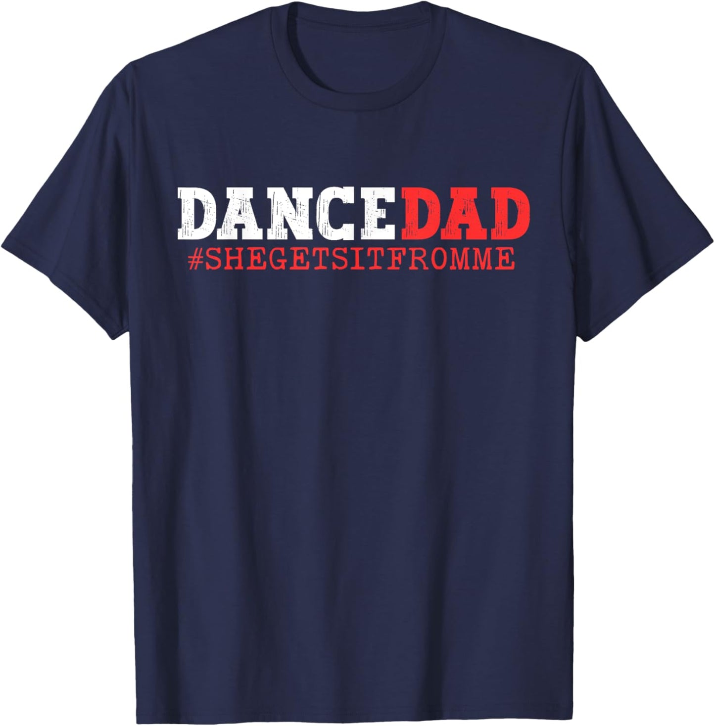 Dance Dad She Gets it From Me Funny Prop Daddy T-Shirt - T-Shirt | Navy