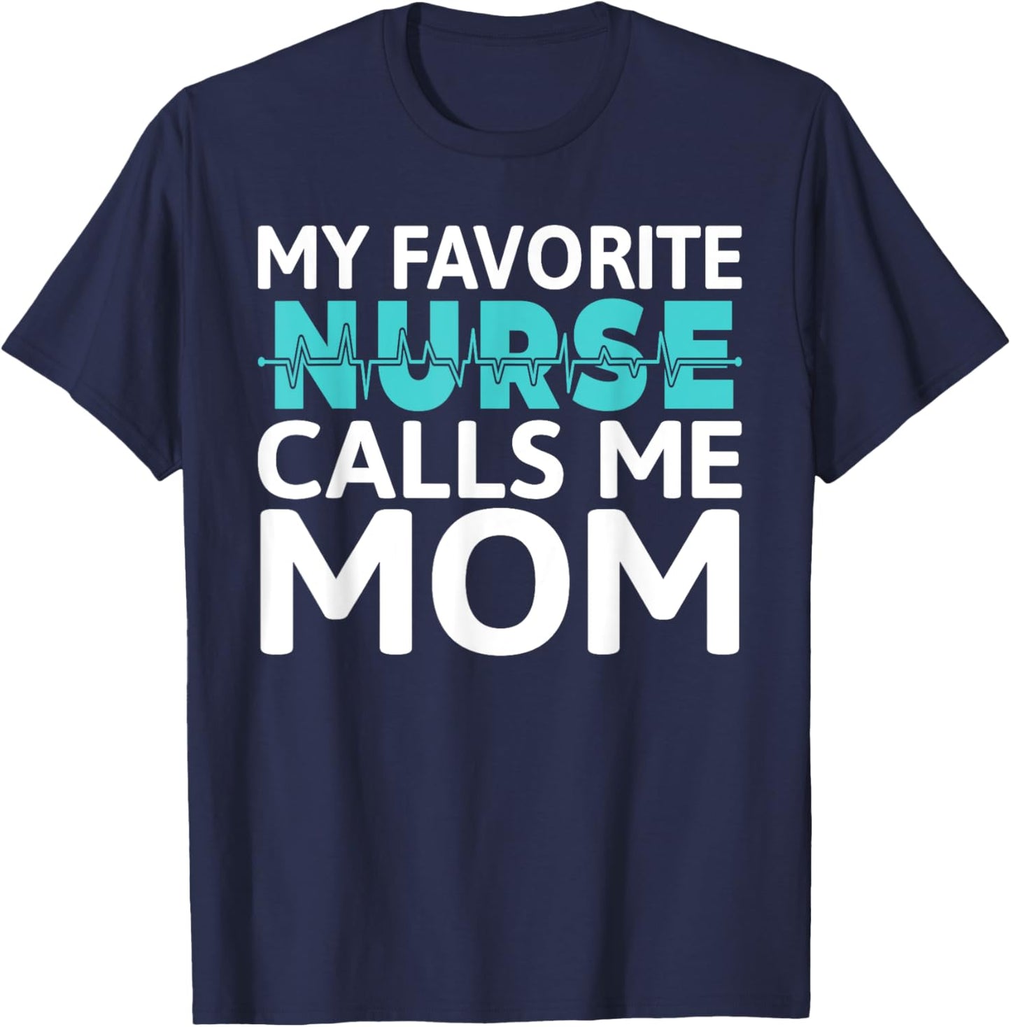 My favorite Nurse calls me Mom Daughter Hospital Nursing T-Shirt - T-Shirt | Navy