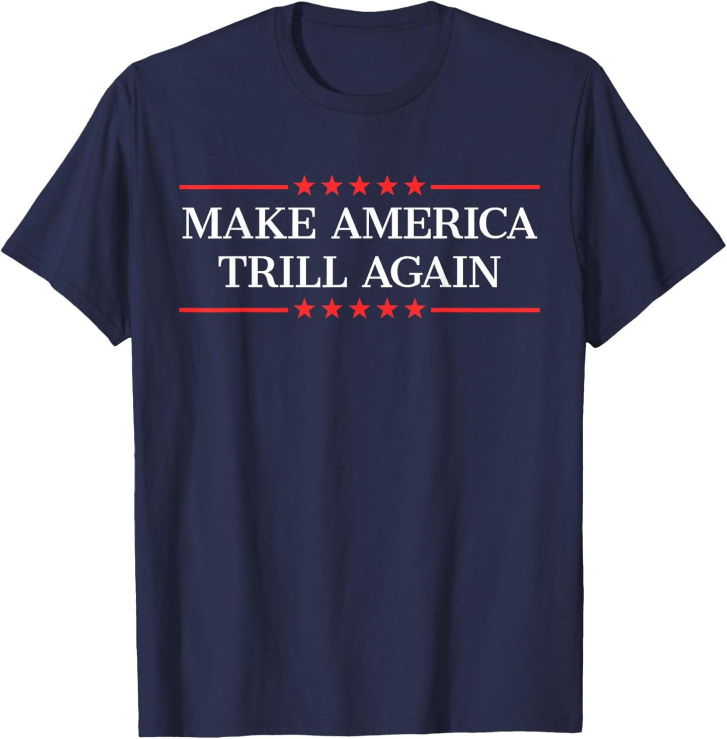 Make America Trill Again T-Shirt - T-Shirt | Navy