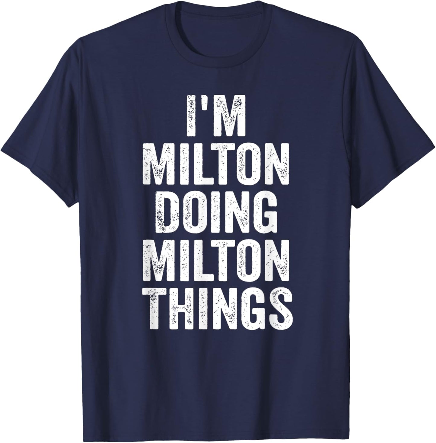 I'm Milton Doing Milton Things Shirt Personalized First Name T-Shirt - T-Shirt | Navy