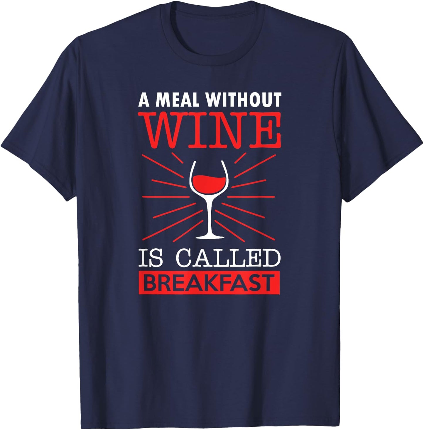 A Meal Without Wine Is Called Breakfast T-Shirt - T-Shirt | Navy