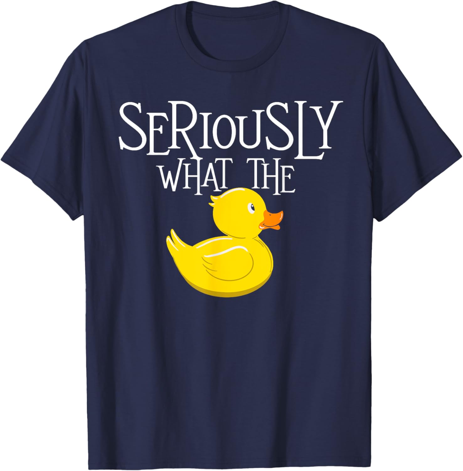 Seriously What The Duck - Duck Lover Pun T-Shirt - T-Shirt | Navy