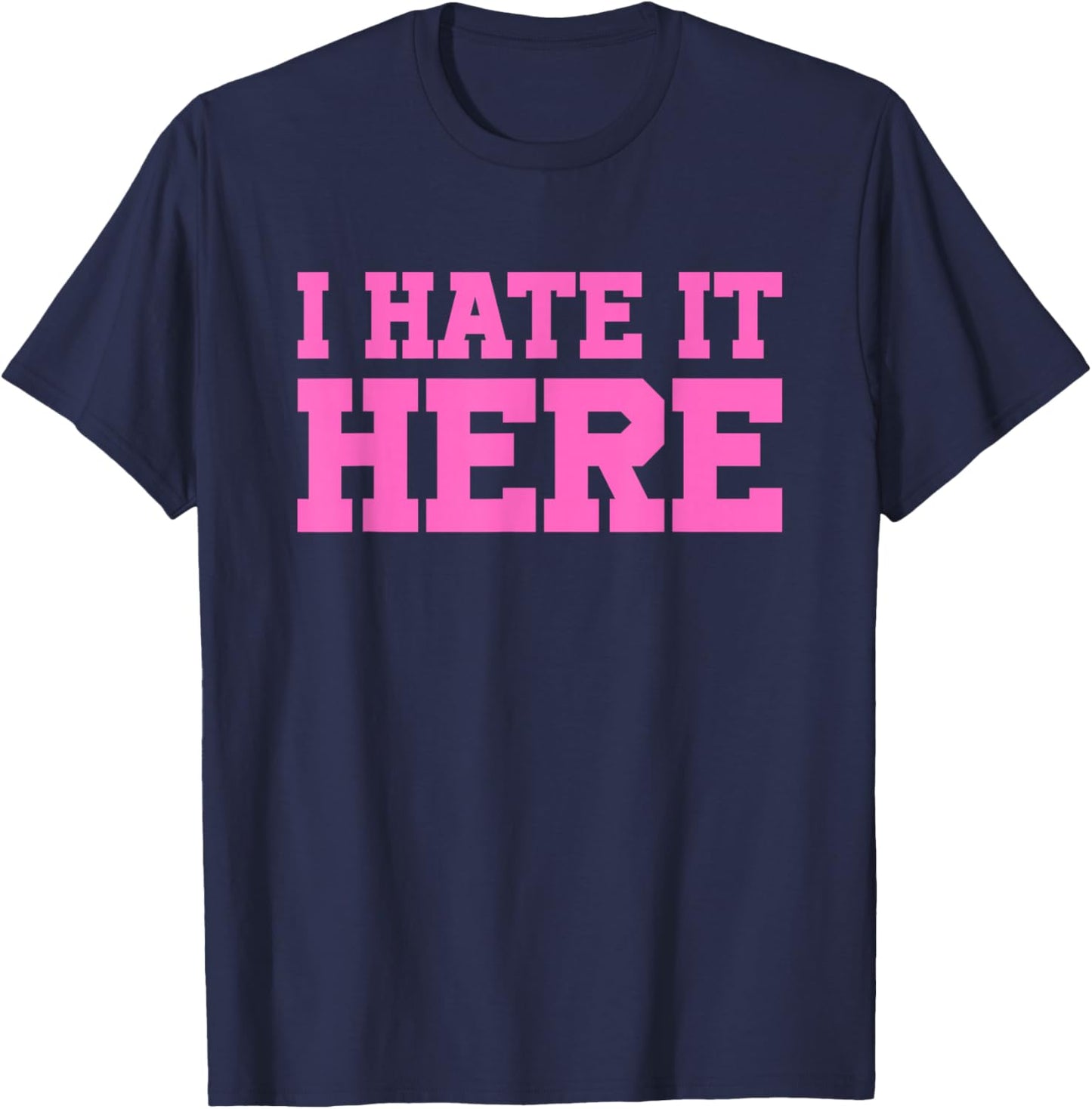 I Hate It Here T-Shirt - T-Shirt | Navy
