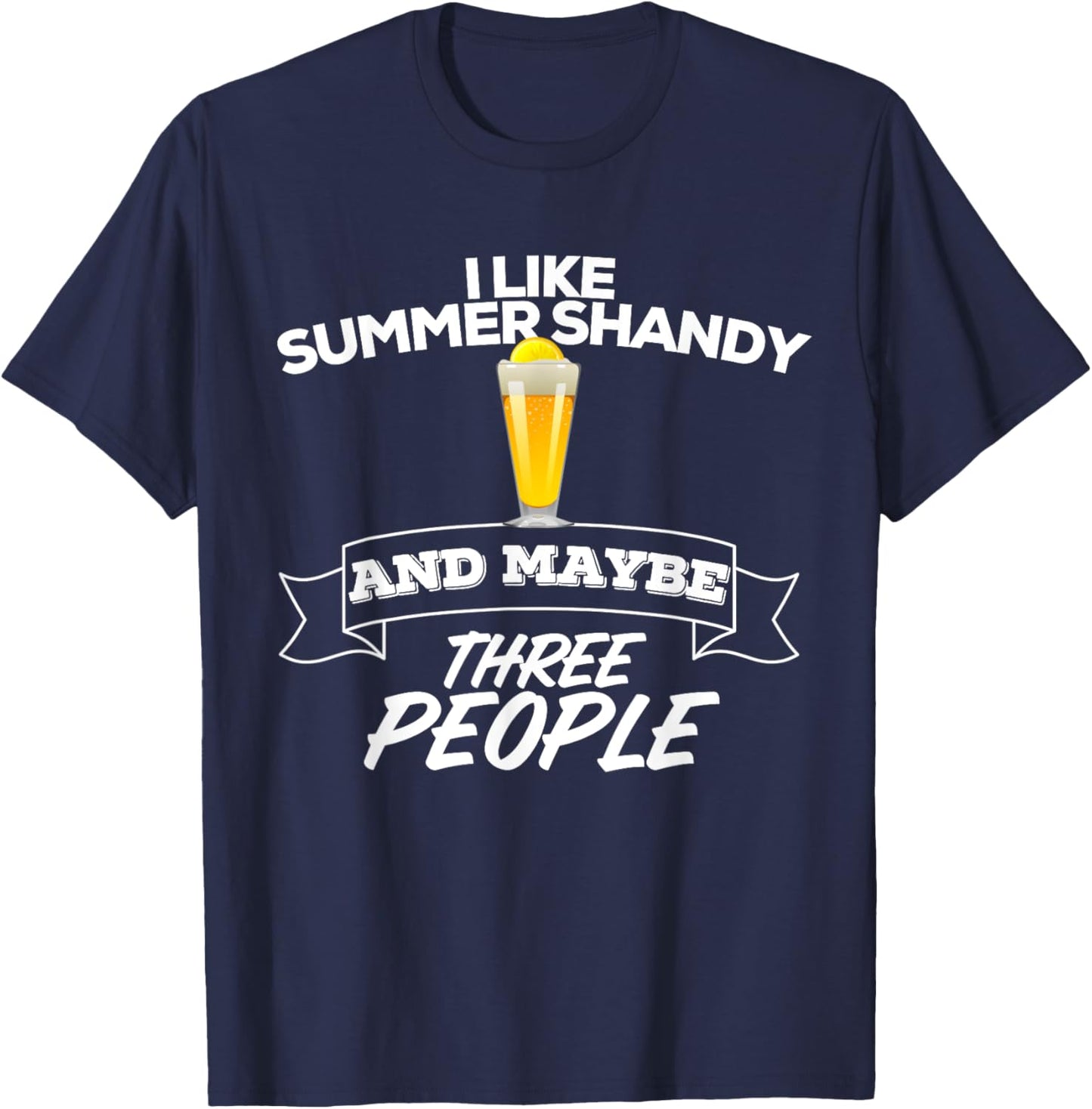 I Like Summer Shandy & Maybe Three People Shandy's Beer Men Women T-Shirt - T-Shirt | Navy