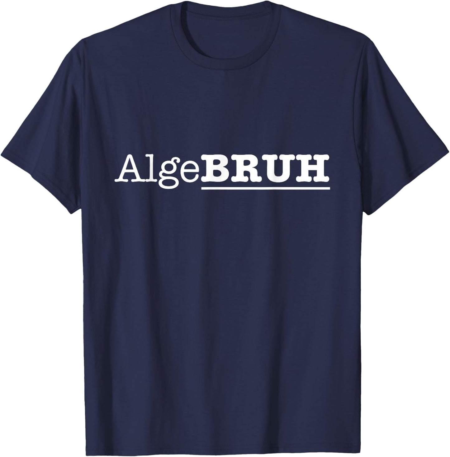 Funny Algebra Math Professor Mathematician Algebruh T-Shirt - T-Shirt | Navy