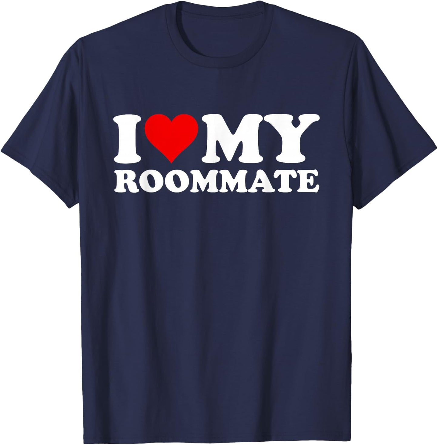 I Love My Roommate T-Shirt - T-Shirt | Navy