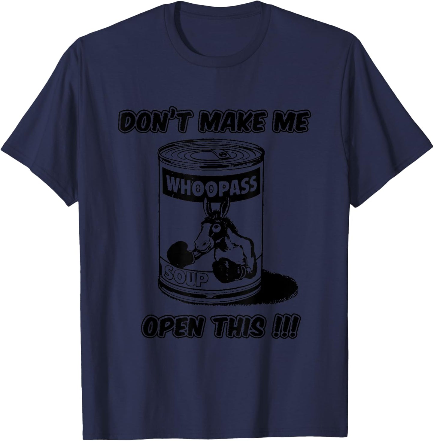 Don't Make Me Open This Can Of Whoopass T-Shirt - T-Shirt | Navy
