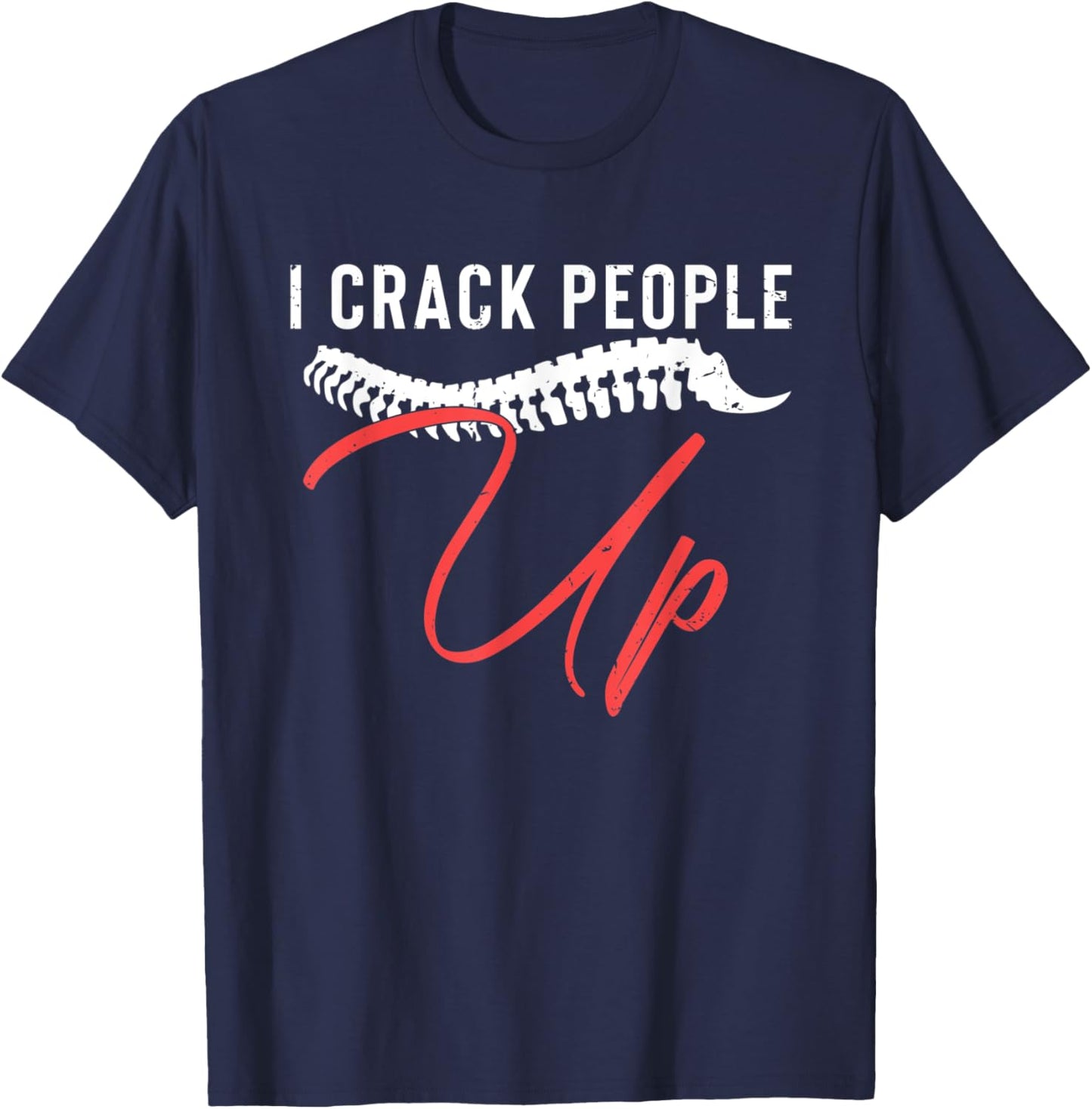 I Crack People Up Funny Chiropractor Spine Physiotherapist T-Shirt - T-Shirt | Navy
