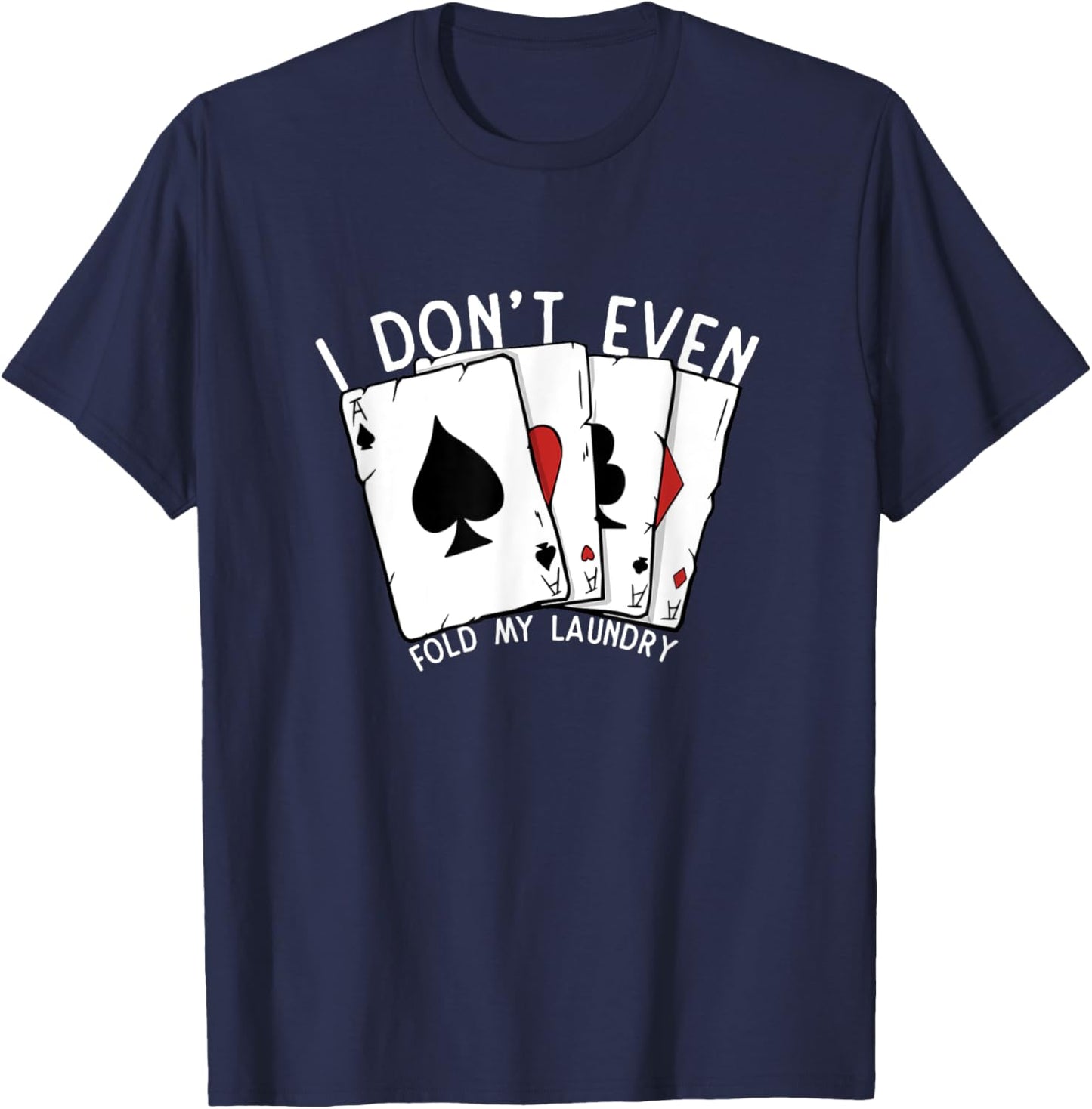 Don't Even Fold My Laundry Poker Player Gambling Funny Poker T-Shirt - T-Shirt | Navy