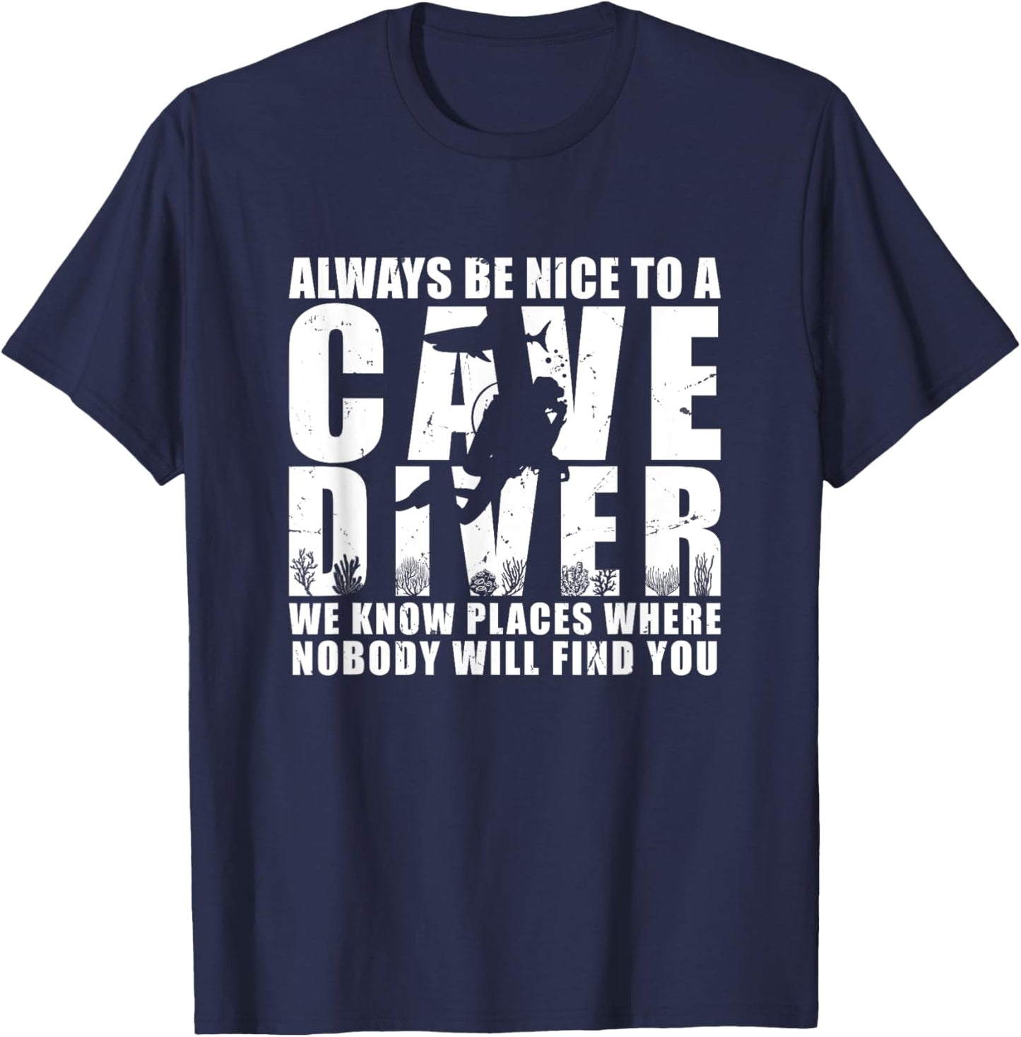 Always Be Nice To A Cave Diver Scuba Diving Liveaboard T-Shirt - T-Shirt | Navy