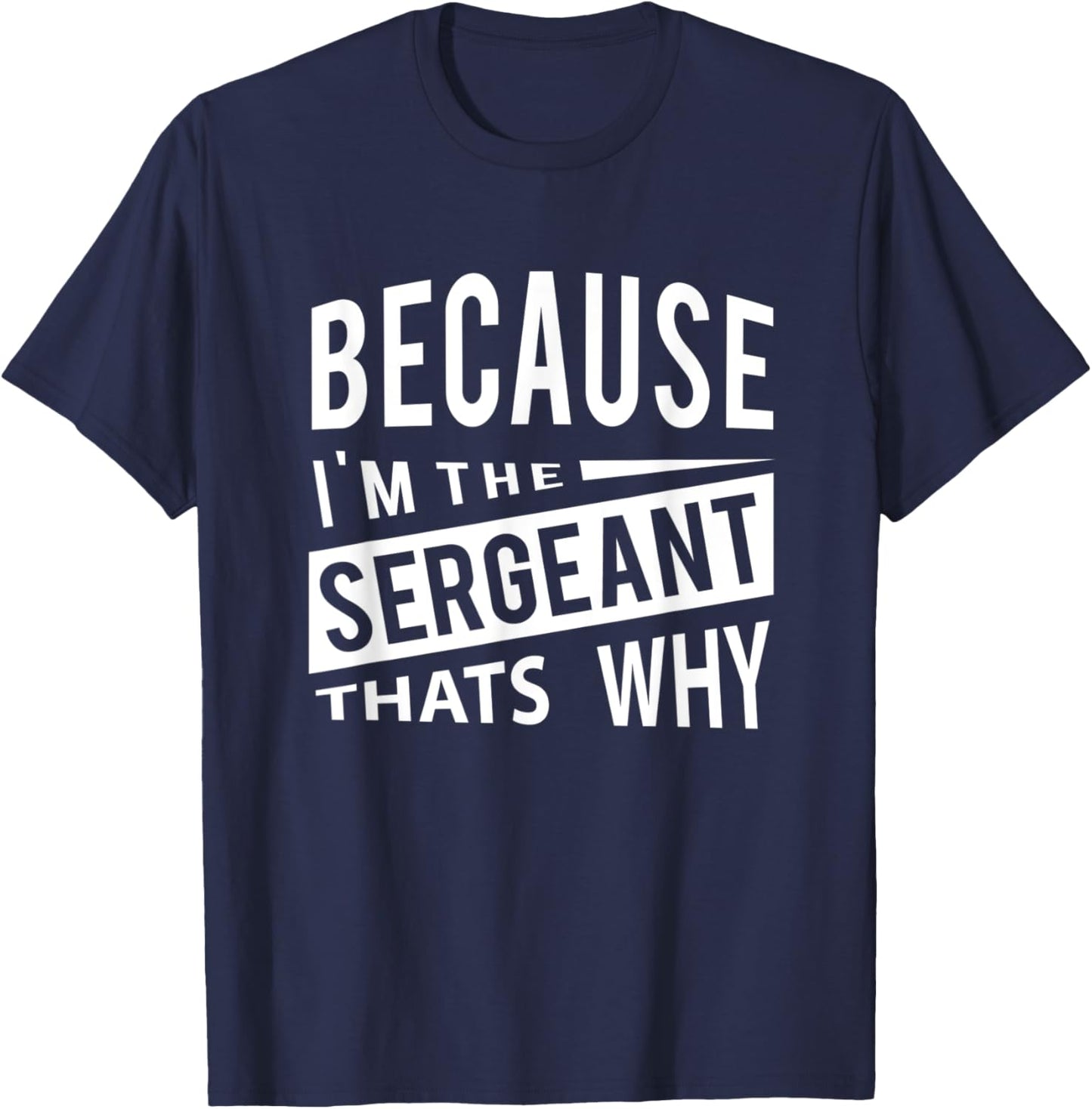 Because I'm The Sergeant SGT - That's Why NCO T-Shirt - T-Shirt | Navy