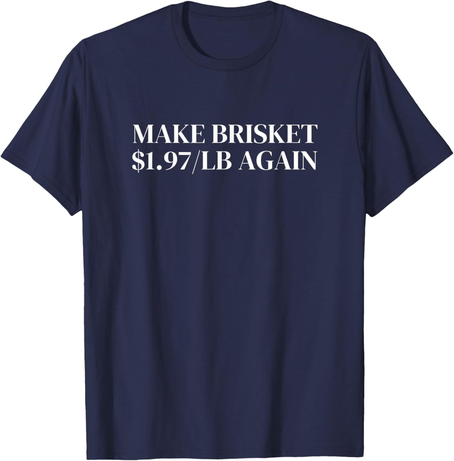 Make Brisket $1.97/LB Again T-Shirt - T-Shirt | Navy