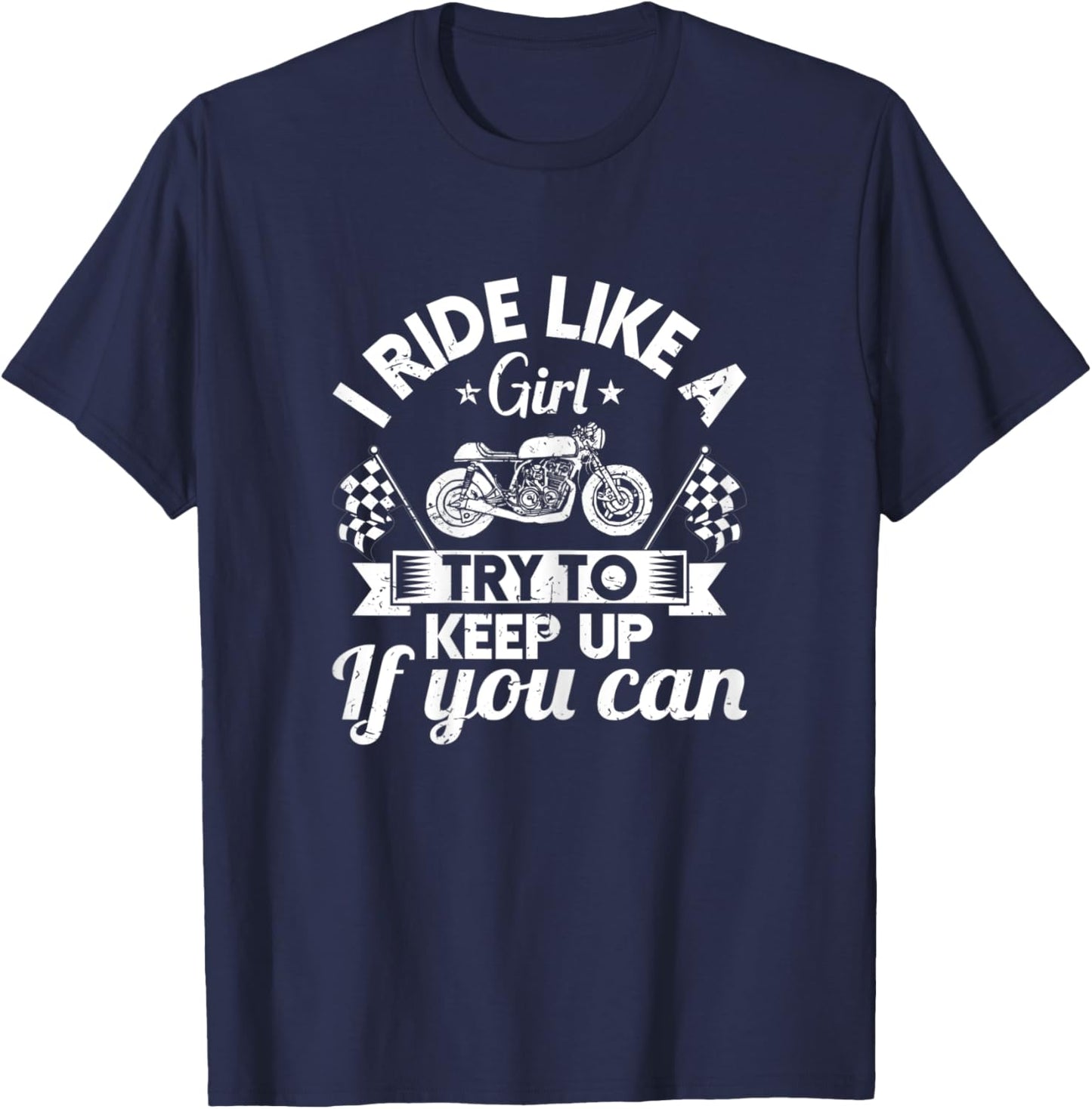 Motorcyclist I Ride Like A Girl Try To Keep Up If You Can T-Shirt - T-Shirt | Navy