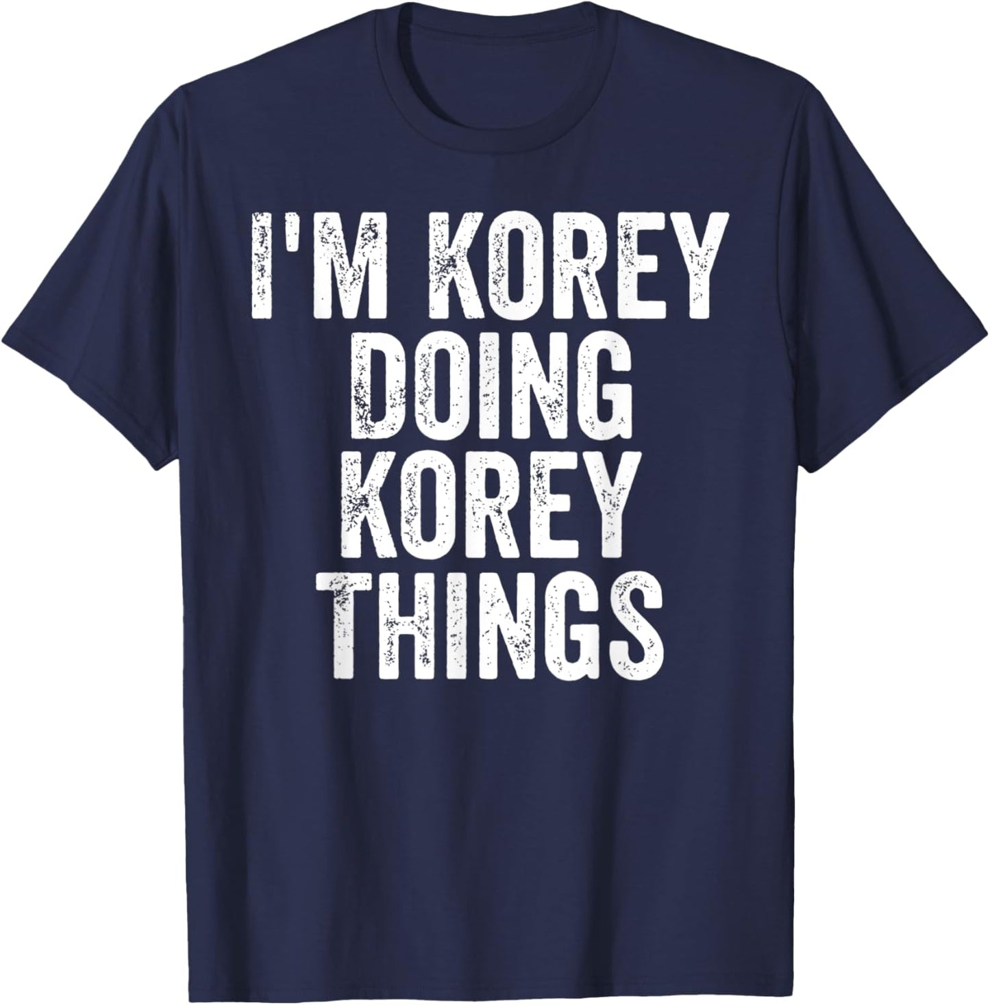 I'm Korey Doing Korey Things Shirt Personalized First Name T-Shirt - T-Shirt | Navy