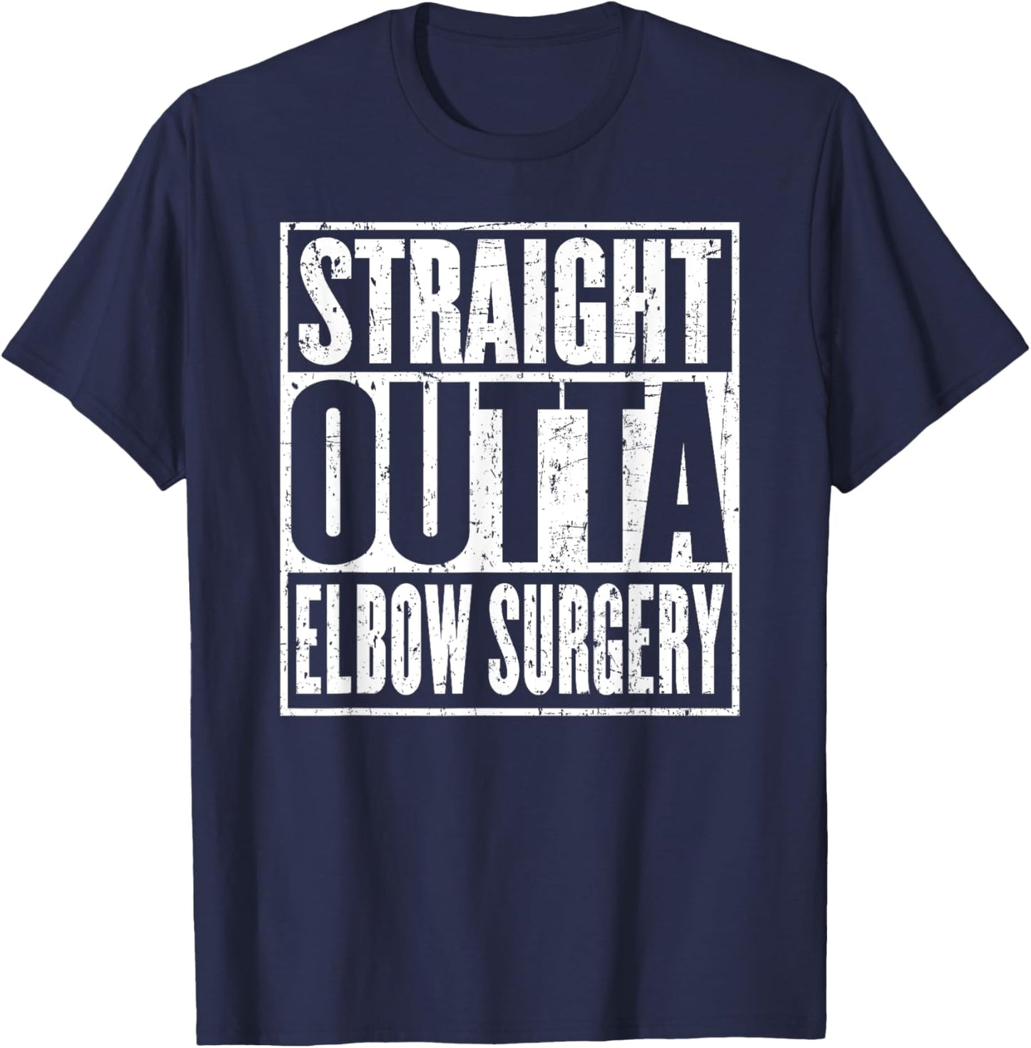Straight Outta Elbow Surgery Joint Recovery Get Well Jokes T-Shirt - T-Shirt | Navy