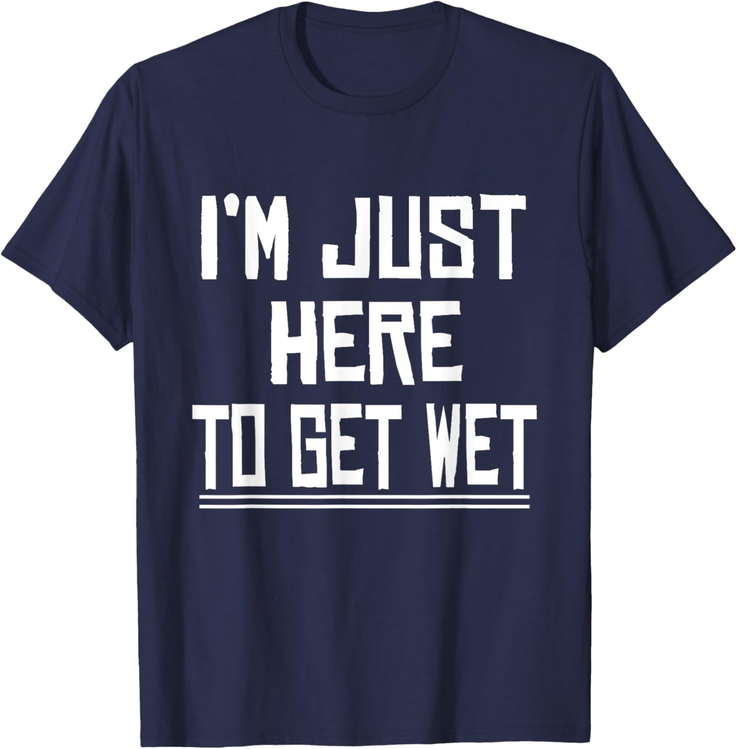 I'm Just Here To Get Wet Canoeing Cute Joke Novelty T-Shirt - T-Shirt | Navy