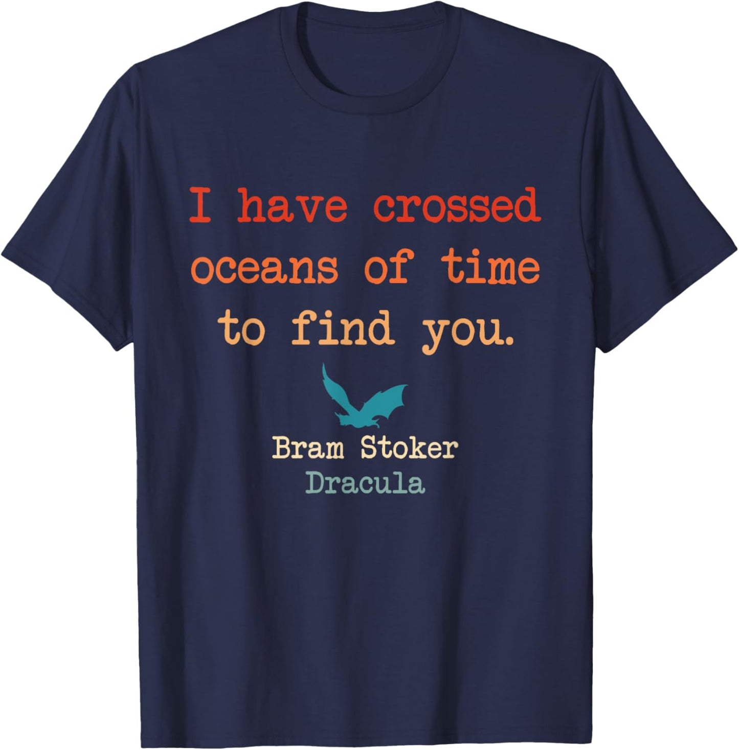 I Have Crossed Oceans Of Time To Find You Bram Stoker T-Shirt - T-Shirt | Navy