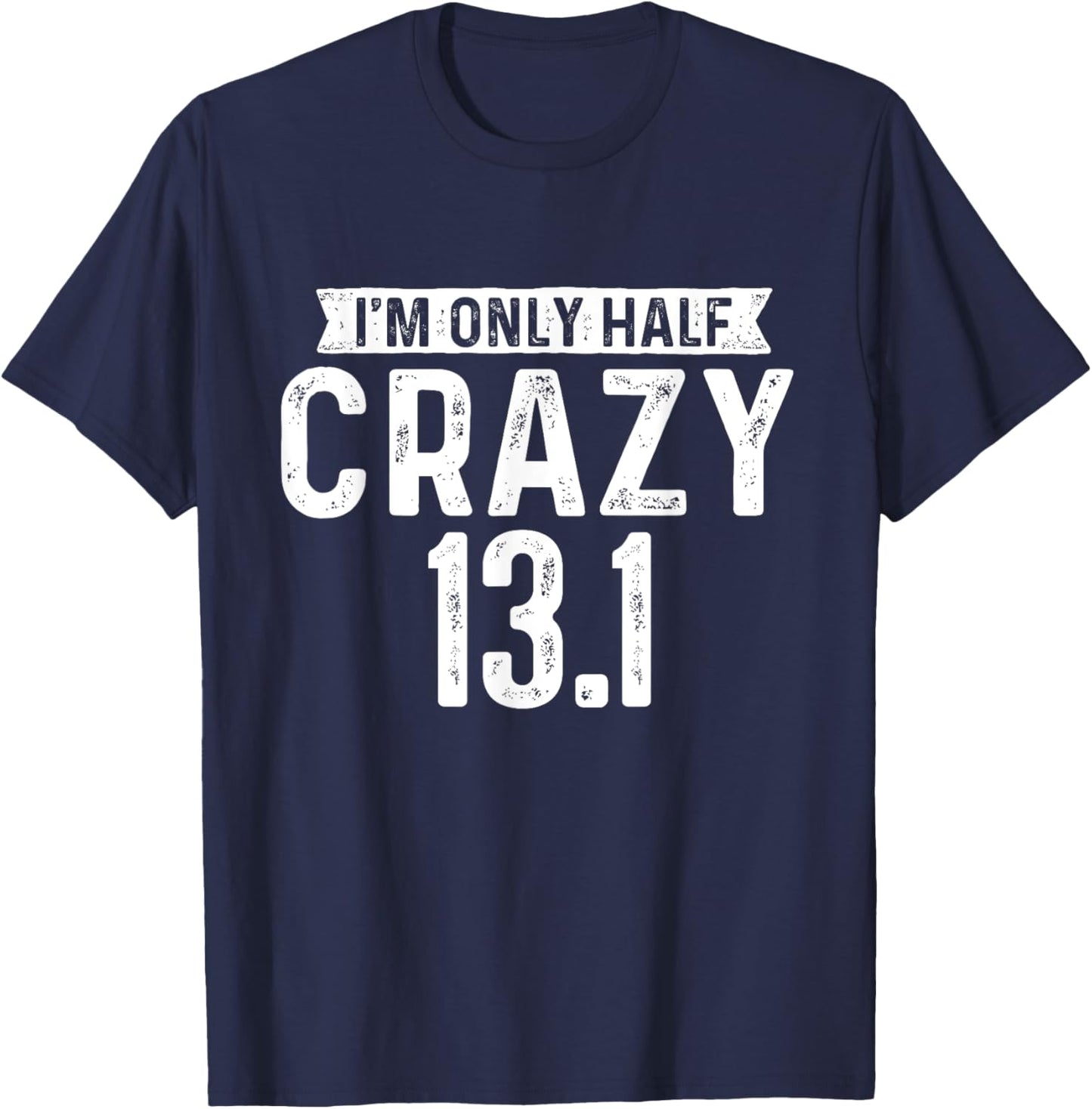 I'm Only Half Crazy 13.1 - Running Marathon Runner T-Shirt - T-Shirt | Navy