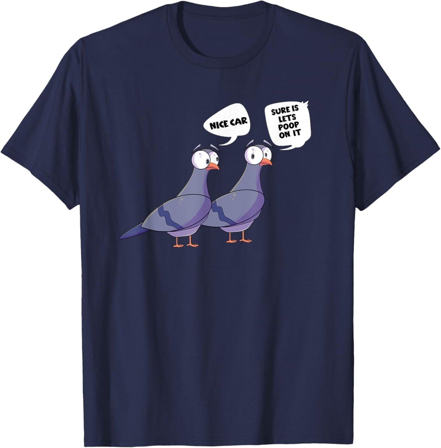 Pigeons Nice Car Lets Poop On It Funny Bird T-Shirt - T-Shirt | Navy
