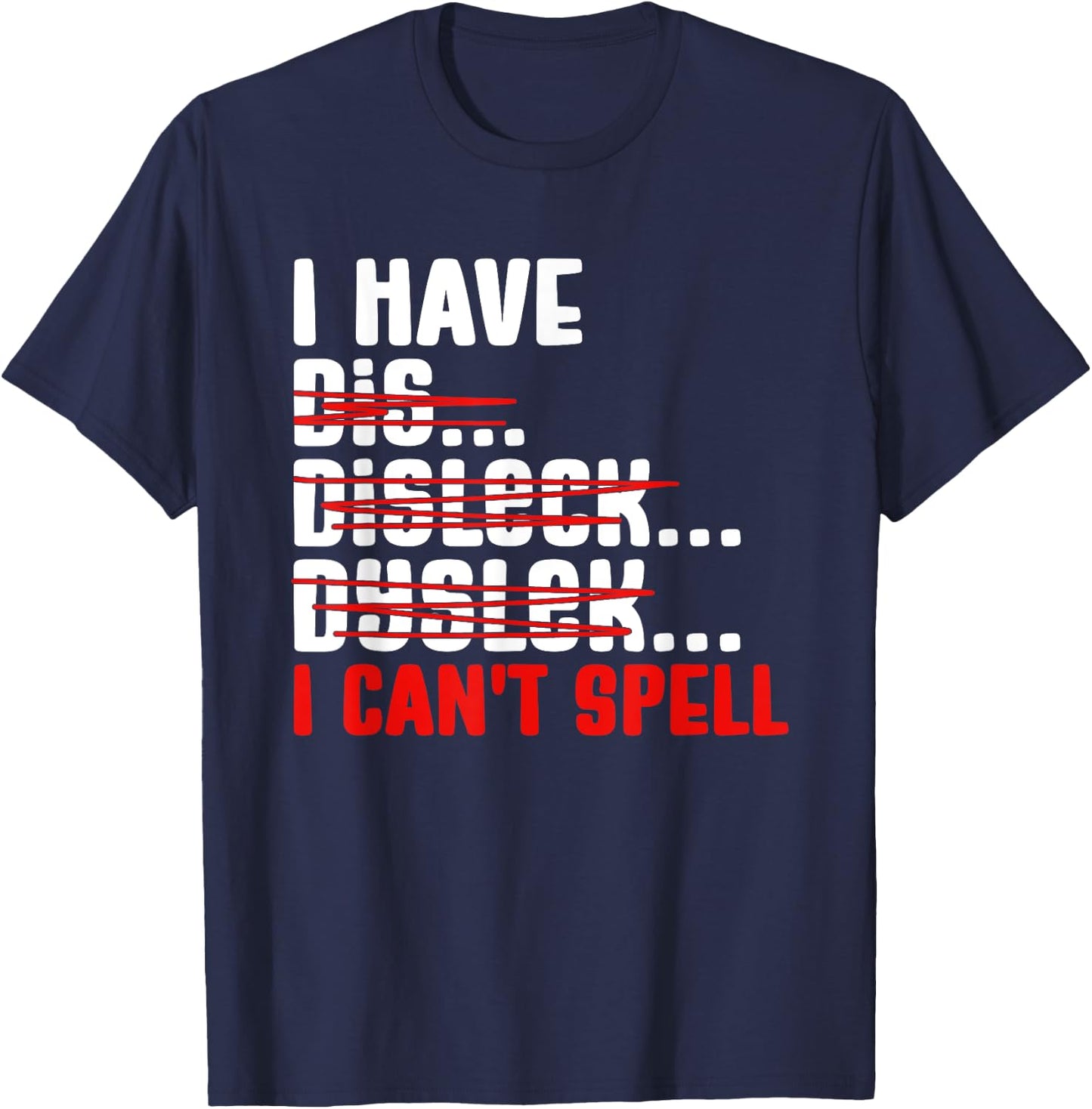 Dyslexia Dyslexic I Can't Spell T-Shirt - T-Shirt | Navy