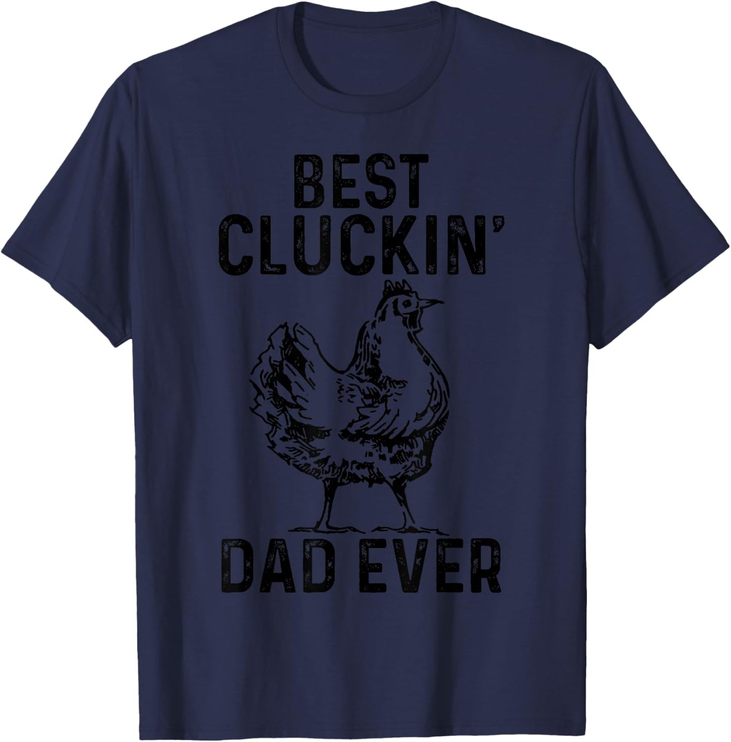 Best Cluckin' Dad Ever Chicken Farm Farming Poultry Farmer T-Shirt - T-Shirt | Navy