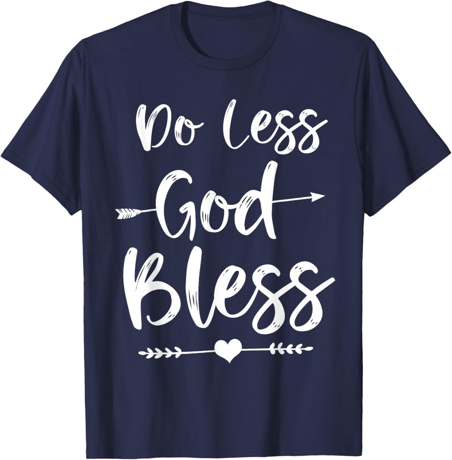 Cute Christian Bible Verse Quote Do Less God Bless T-Shirt - T-Shirt | Navy