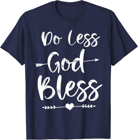 Cute Christian Bible Verse Quote Do Less God Bless T-Shirt - T-Shirt | Navy